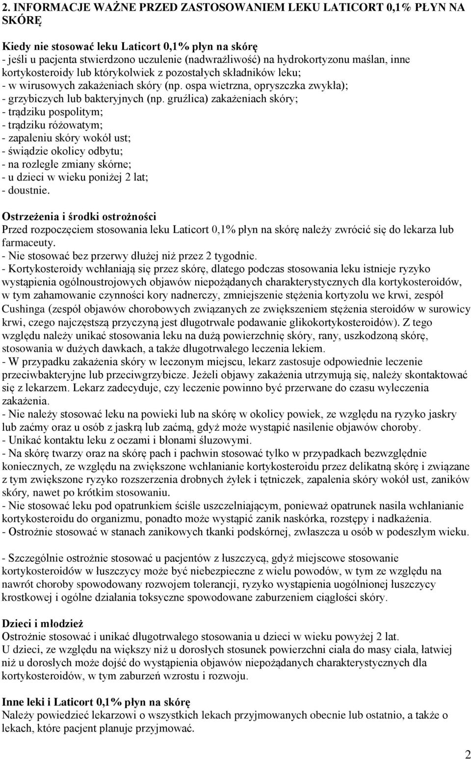 gruźlica) zakażeniach skóry; - trądziku pospolitym; - trądziku różowatym; - zapaleniu skóry wokół ust; - świądzie okolicy odbytu; - na rozległe zmiany skórne; - u dzieci w wieku poniżej 2 lat; -