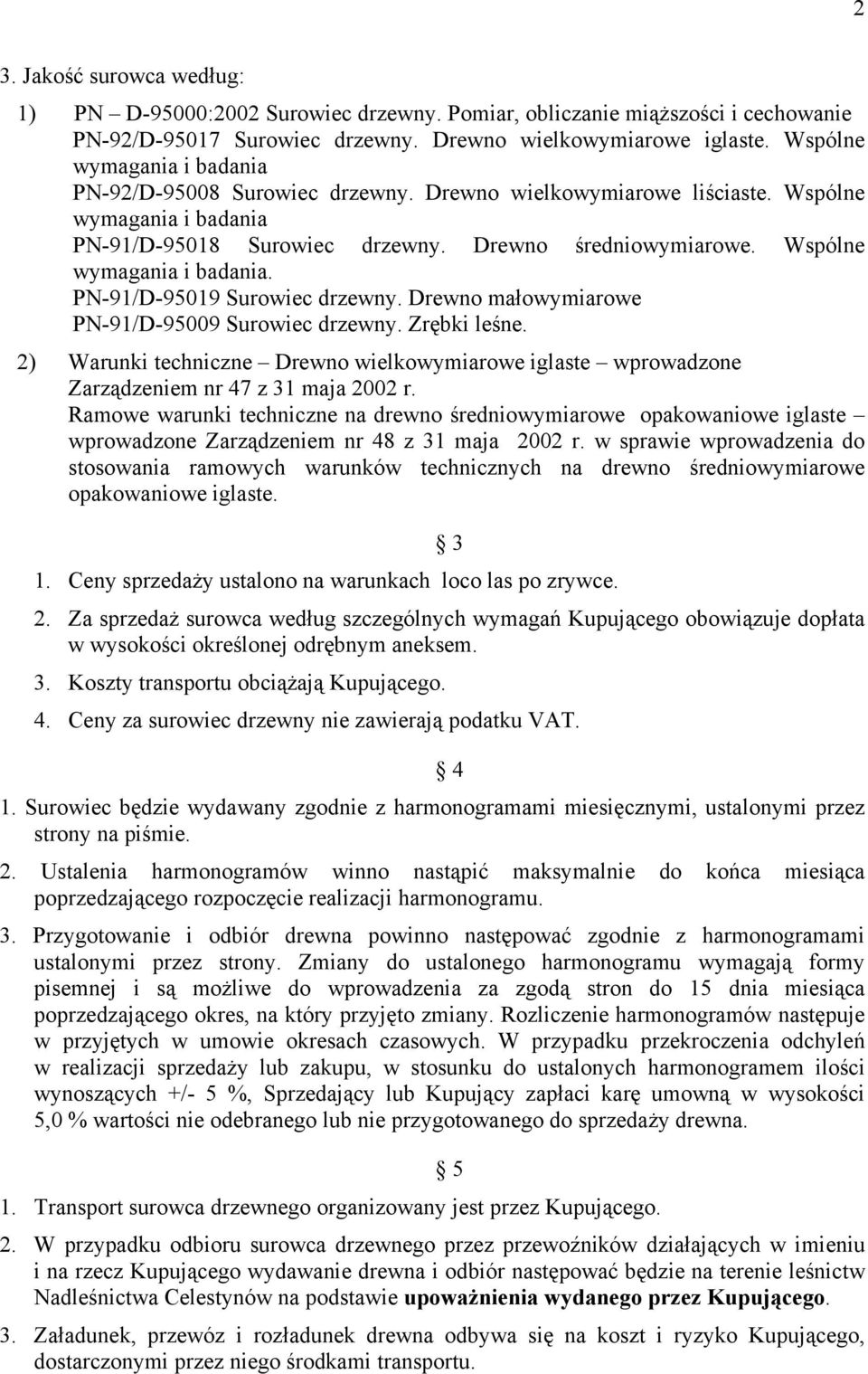 Wspólne wymagania i badania. PN-91/D-95019 Surowiec drzewny. Drewno małowymiarowe PN-91/D-95009 Surowiec drzewny. Zrębki leśne.