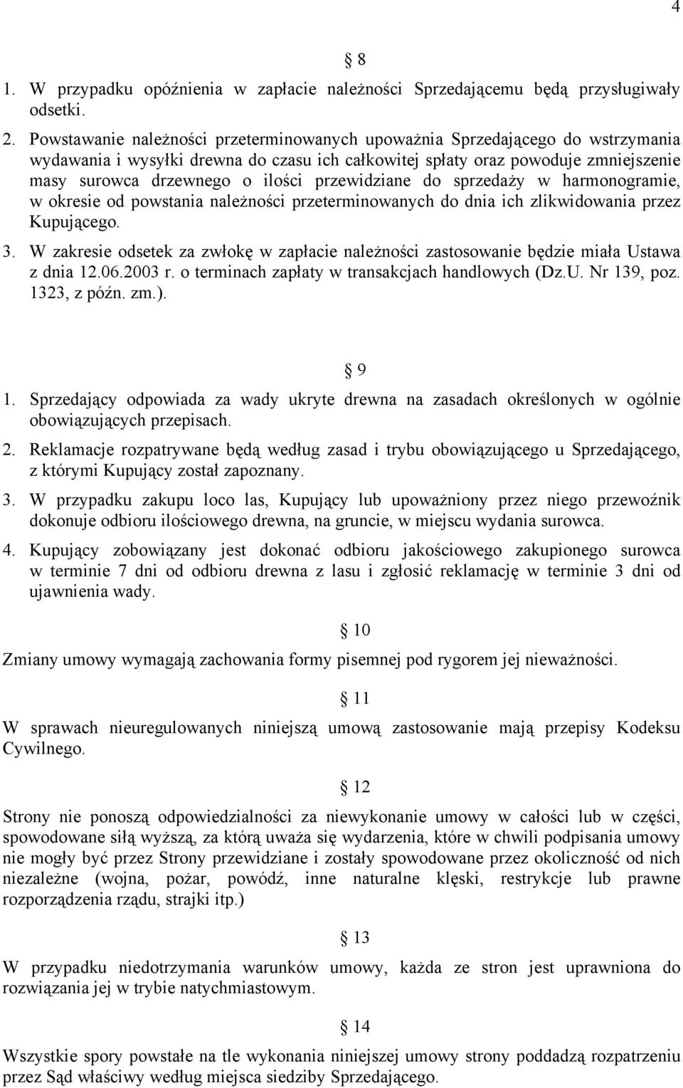 przewidziane do sprzedaży w harmonogramie, w okresie od powstania należności przeterminowanych do dnia ich zlikwidowania przez Kupującego. 3.