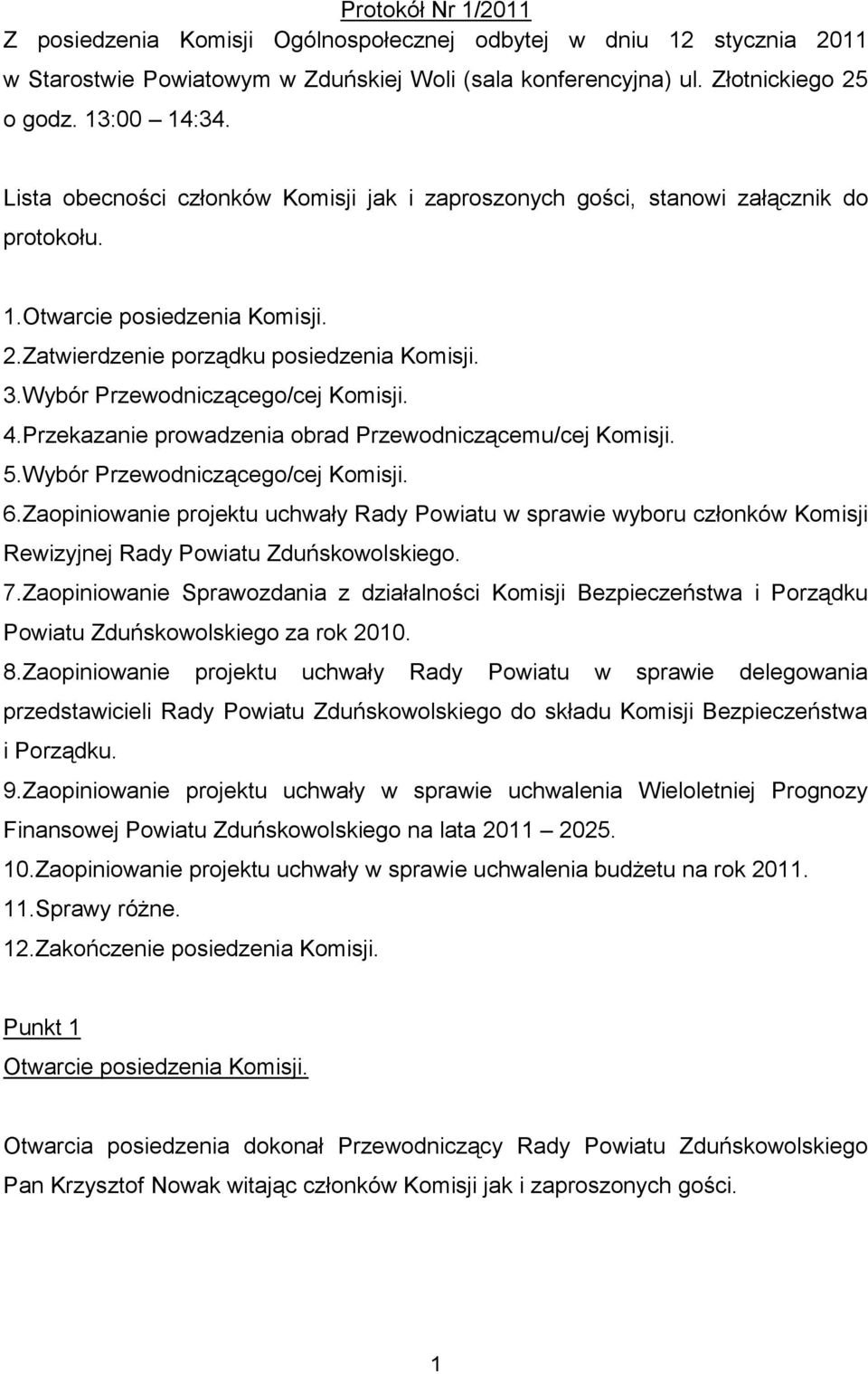 Wybór Przewodniczącego/cej Komisji. 4.Przekazanie prowadzenia obrad Przewodniczącemu/cej Komisji. 5.Wybór Przewodniczącego/cej Komisji. 6.