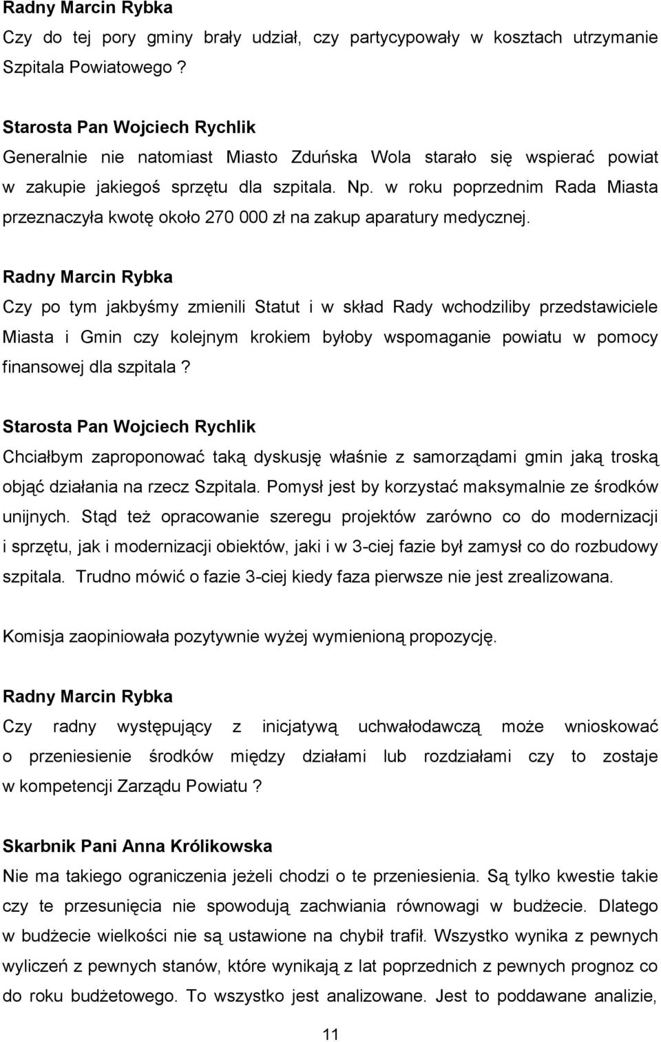 w roku poprzednim Rada Miasta przeznaczyła kwotę około 270 000 zł na zakup aparatury medycznej.