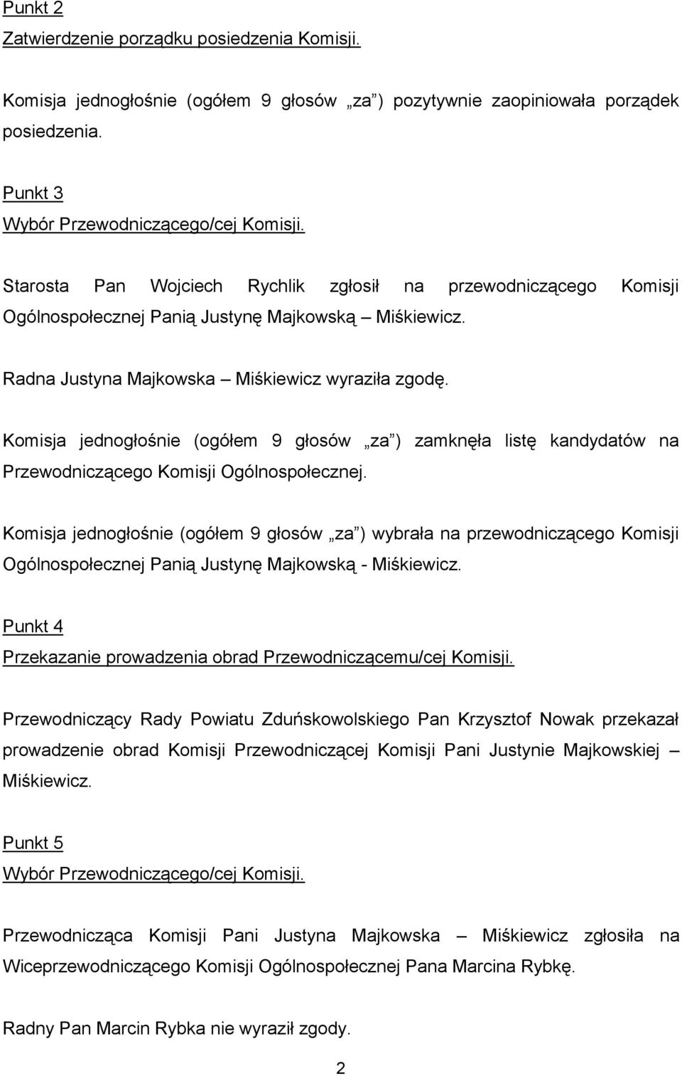 Komisja jednogłośnie (ogółem 9 głosów za ) zamknęła listę kandydatów na Przewodniczącego Komisji Ogólnospołecznej.