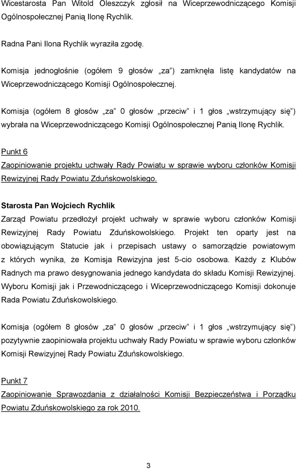 Komisja (ogółem 8 głosów za 0 głosów przeciw i 1 głos wstrzymujący się ) wybrała na Wiceprzewodniczącego Komisji Ogólnospołecznej Panią Ilonę Rychlik.