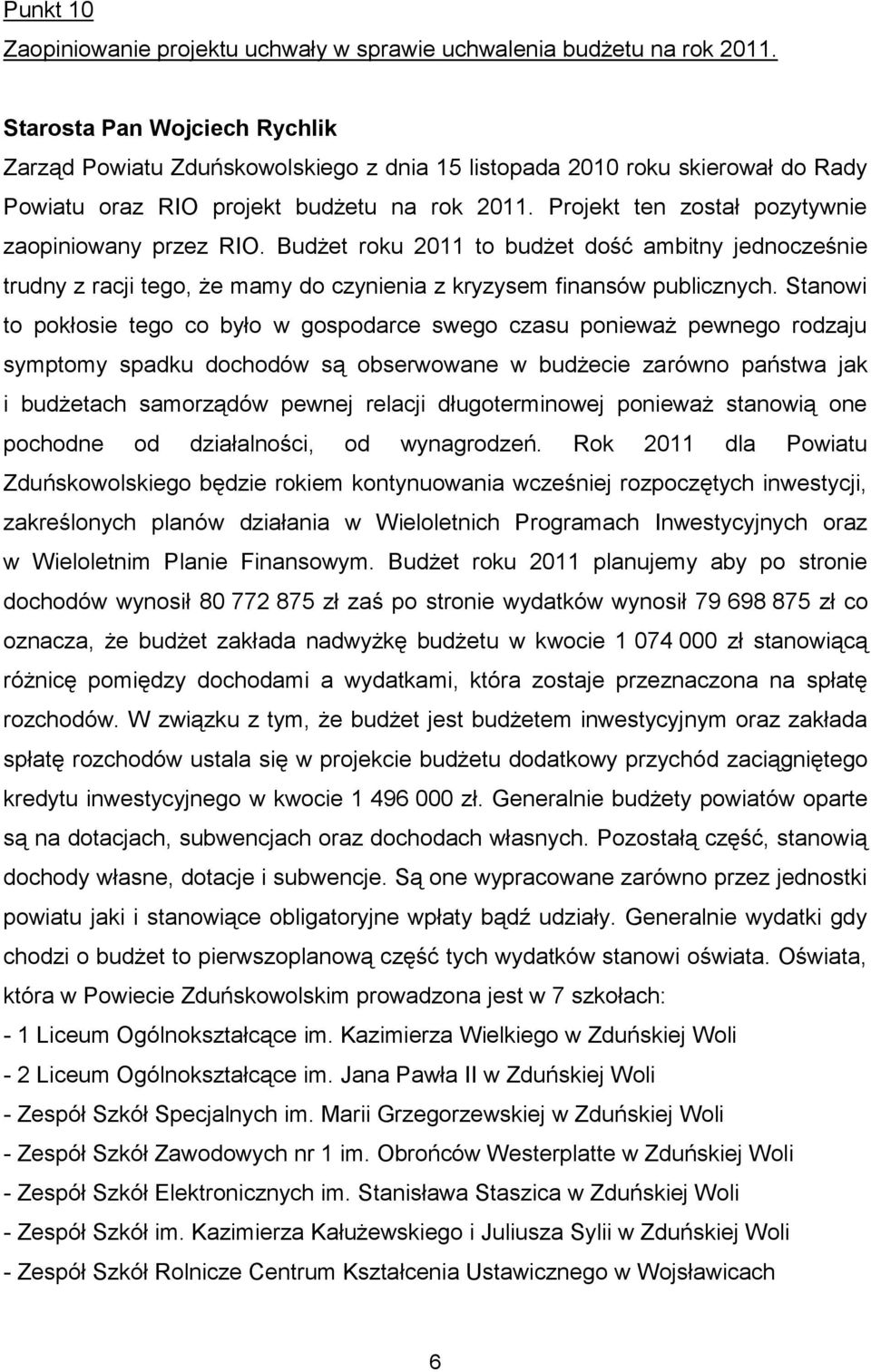 Budżet roku 2011 to budżet dość ambitny jednocześnie trudny z racji tego, że mamy do czynienia z kryzysem finansów publicznych.