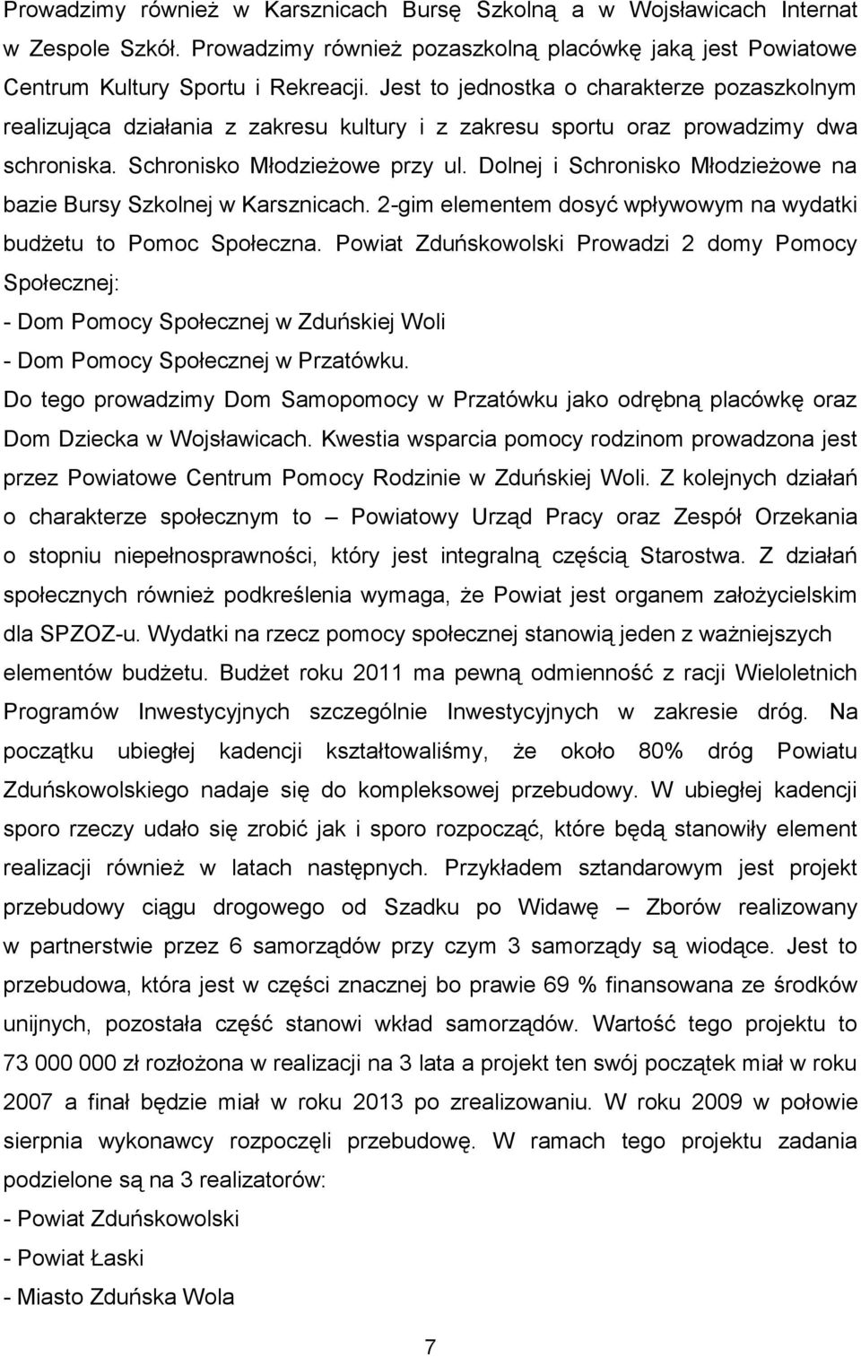 Dolnej i Schronisko Młodzieżowe na bazie Bursy Szkolnej w Karsznicach. 2-gim elementem dosyć wpływowym na wydatki budżetu to Pomoc Społeczna.