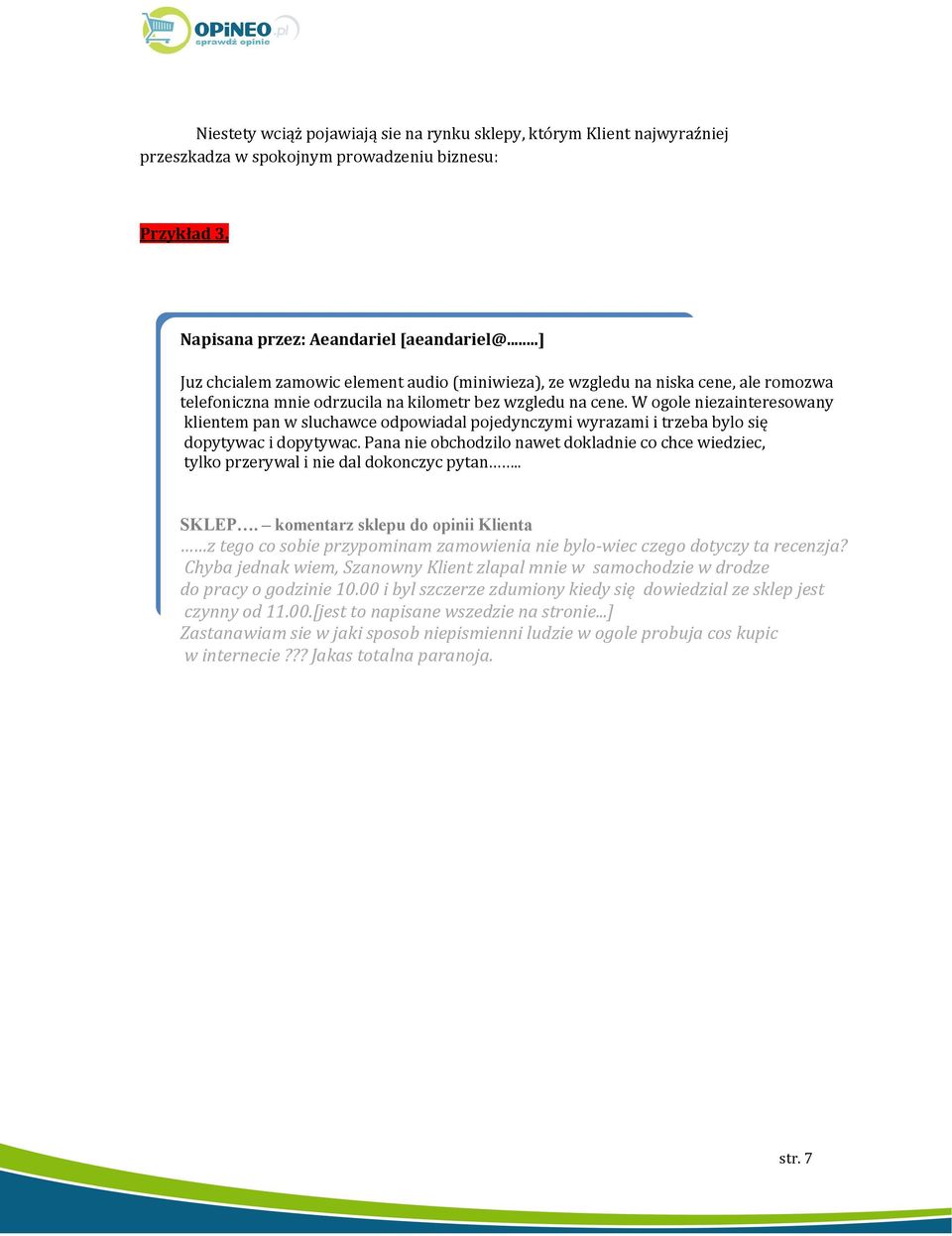 W ogole niezainteresowany klientem pan w sluchawce odpowiadal pojedynczymi wyrazami i trzeba bylo się dopytywac i dopytywac.