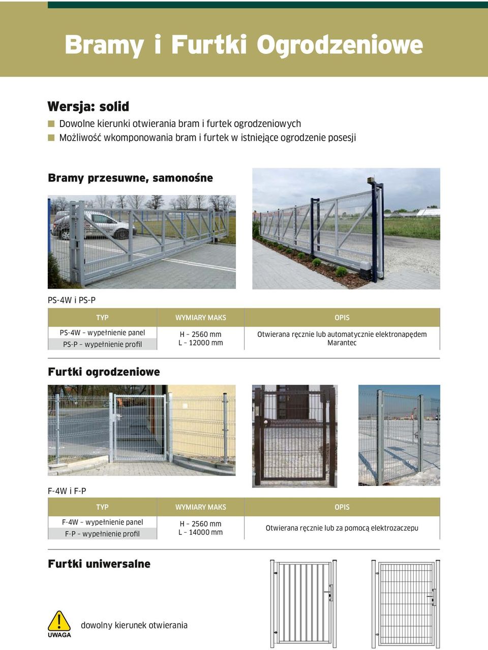 profil H 2560 mm L 12000 mm Otwierana ręcznie lub automatycznie elektronapędem Marantec Furtki ogrodzeniowe F-4W i F-P TYP WYMIARY MAKS OPIS F-4W