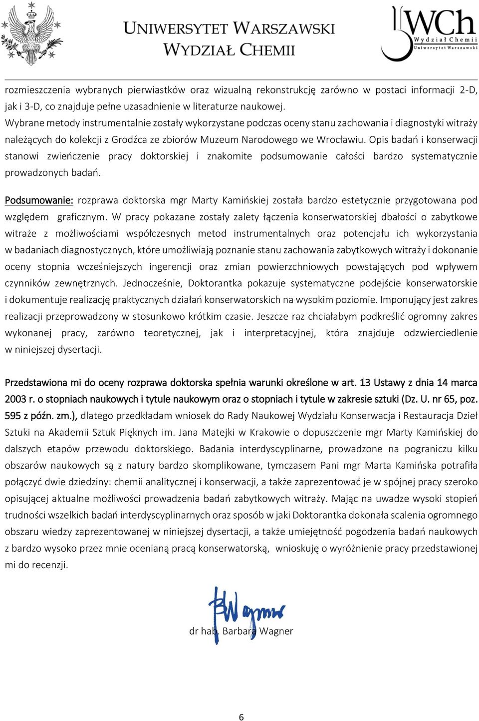 Opis badań i konserwacji stanowi zwieńczenie pracy doktorskiej i znakomite podsumowanie całości bardzo systematycznie prowadzonych badań.