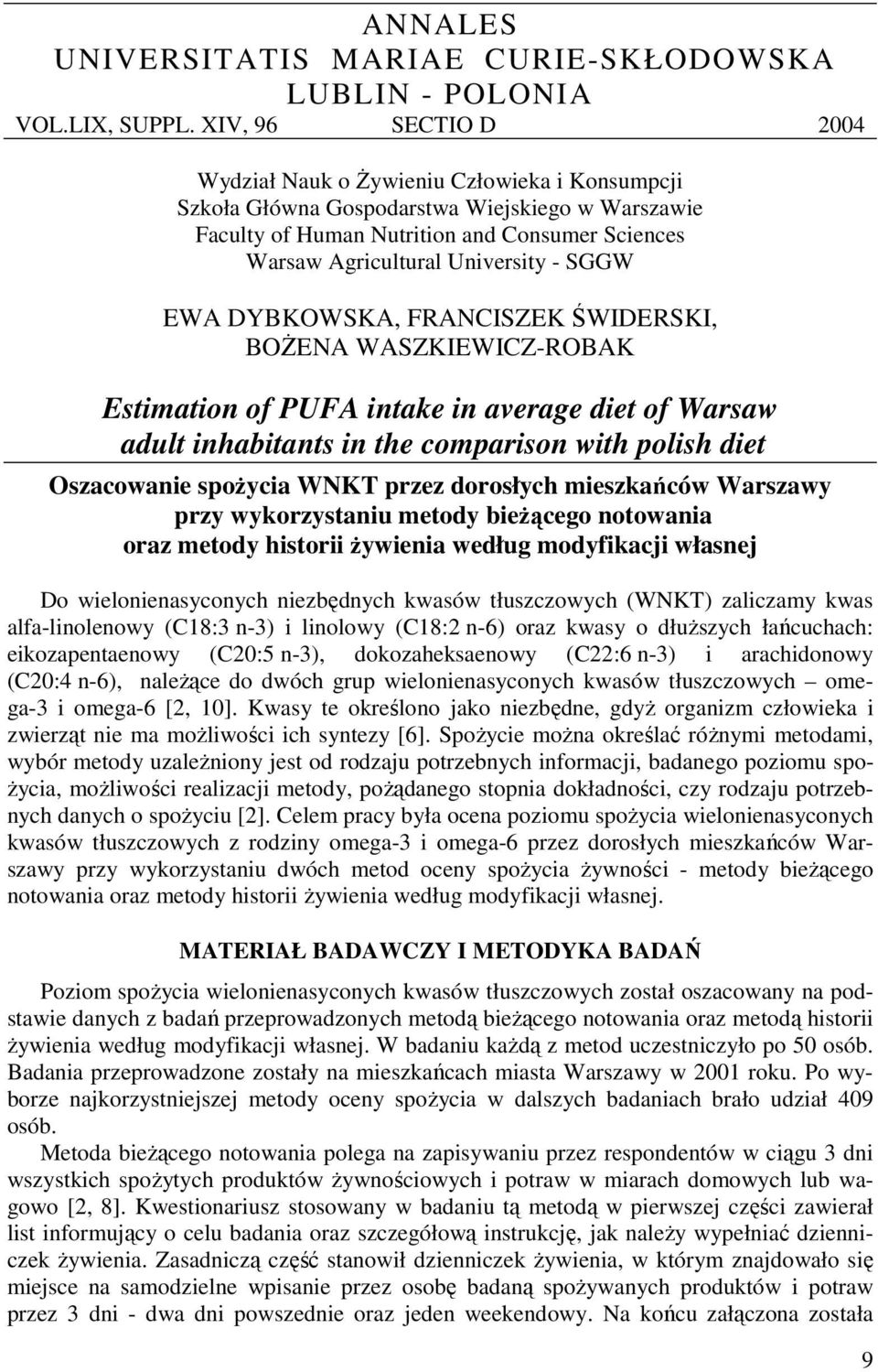 - SGGW EWA DYBKOWSKA, FRANCISZEK ŚWIDERSKI, BOŻENA WASZKIEWICZ-ROBAK Estimation of PUFA intake in average diet of Warsaw adult inhabitants in the comparison with polish diet Oszacowanie spożycia WNKT