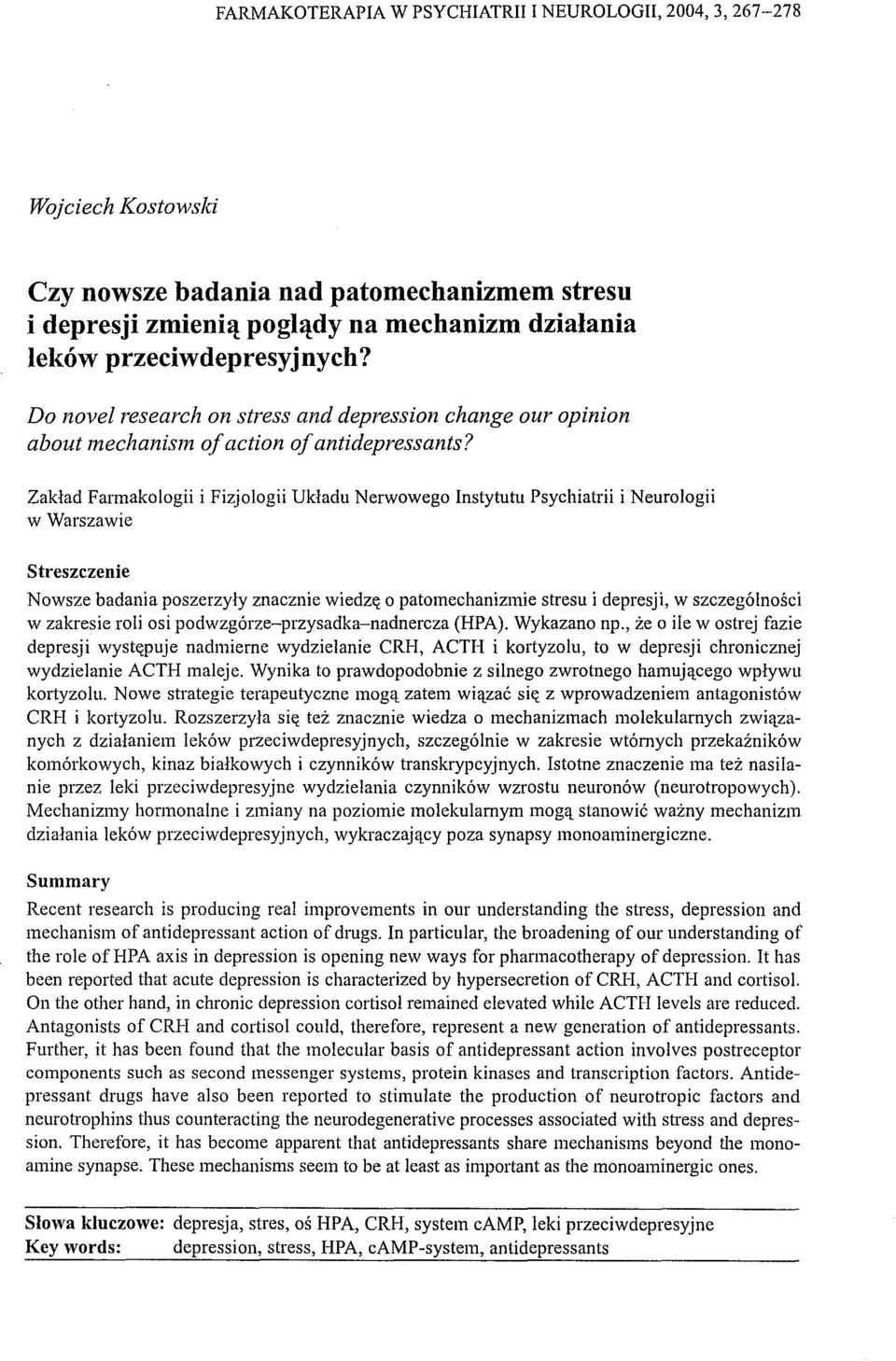 Zakład Farmakologii i Fizjologii Układu Nerwowego Instytutu Psychiatrii i Neurologii w Warszawie Streszczenie Nowsze badania poszerzyły znacznie wiedzę o patomechanizmie stresu i depresji, w