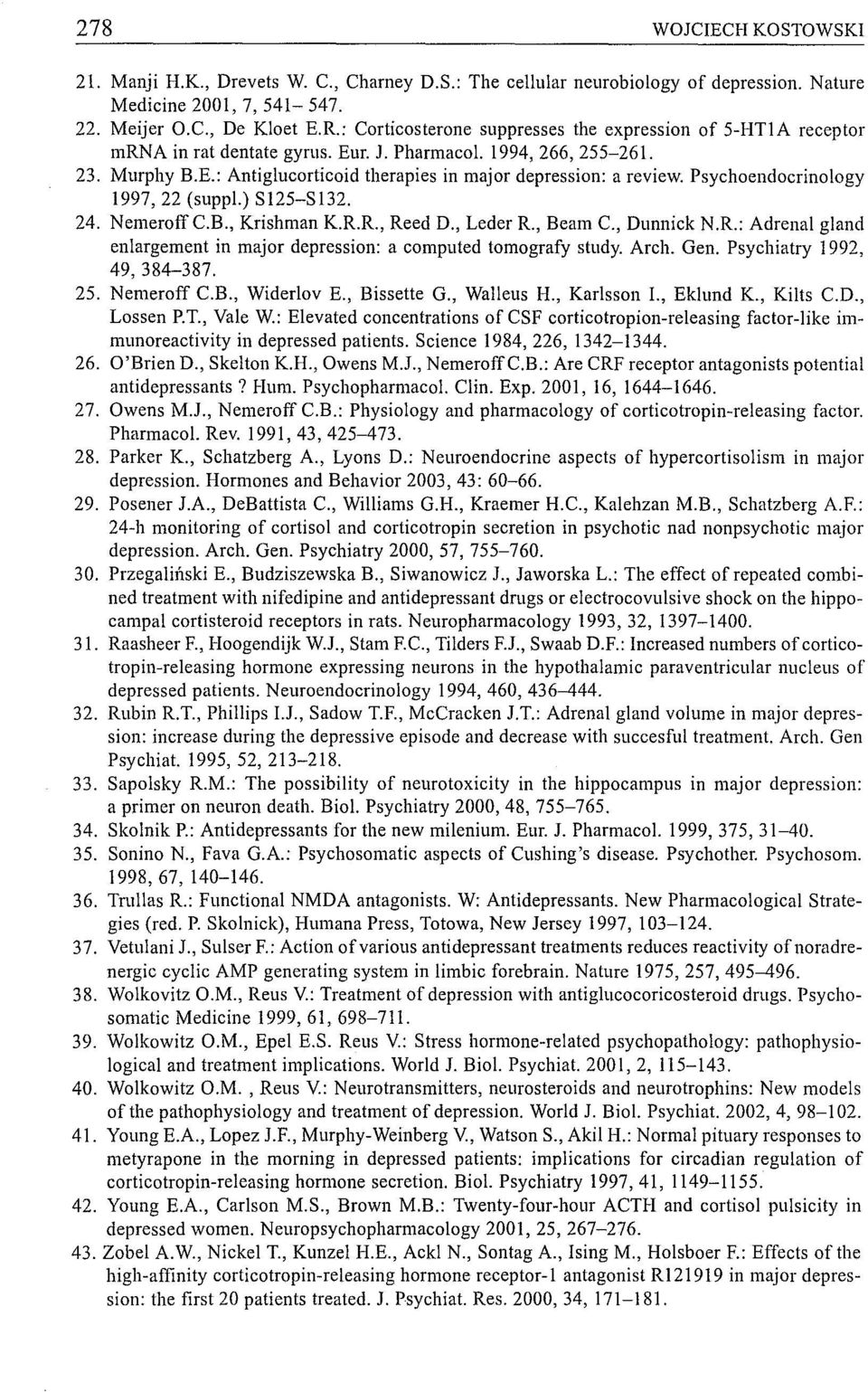 Psychoendocrinology 1997,22 (suppl.) SI25-S132. 24. Nemeroff C.B., Krishman K.R.R., Reed D., Leder R., Beam C., Dunnick N.R.: Adrenal gland enlargement in major depression: a computed tomografy study.