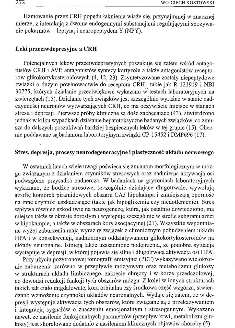 Leki przeciwdepresyjne a CRH Potencjalnych leków przeciwdepresyjnych poszukuje się zatem wśród antagonistów CRH i AVP, antagonistów syntezy kortyzolu a talcże antagonistów receptorów