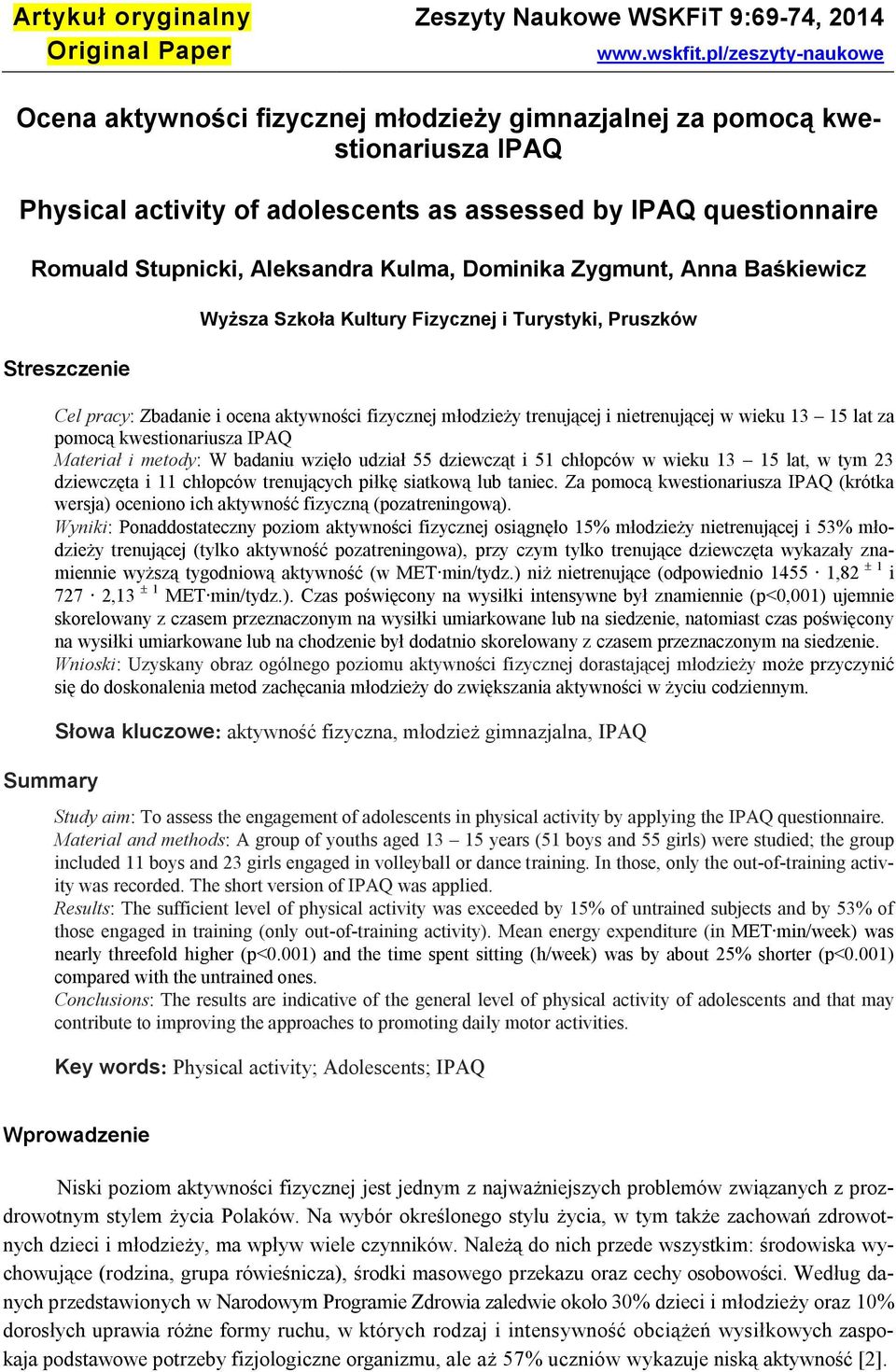 Kulma, Dominika Zygmunt, Anna Baśkiewicz Streszczenie Wyższa Szkoła Kultury Fizycznej i Turystyki, Pruszków Cel pracy: Zbadanie i ocena aktywności fizycznej młodzieży trenującej i nietrenującej w