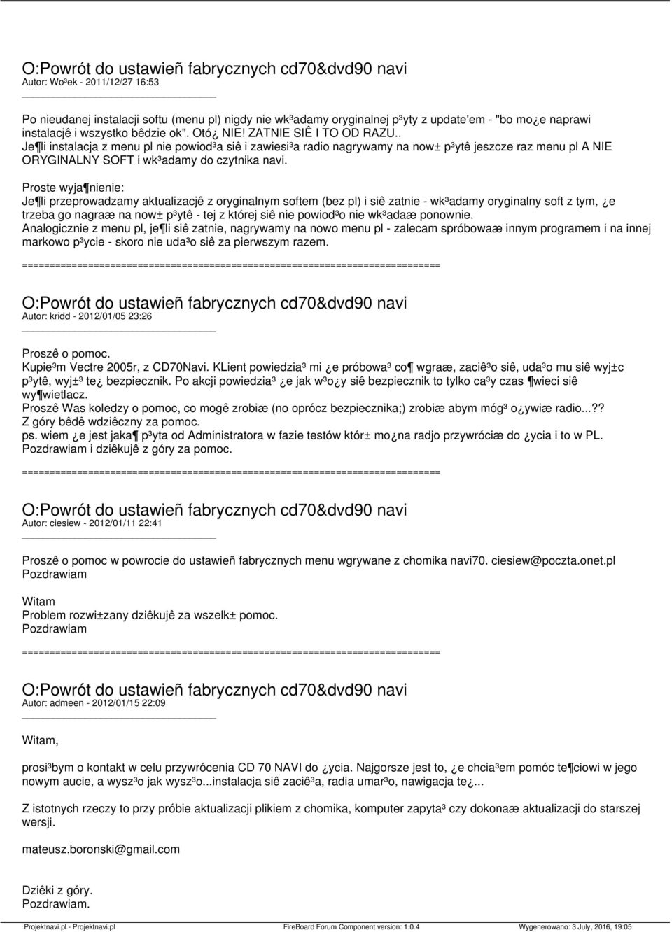 Proste wyja nienie: Je li przeprowadzamy aktualizacjê z oryginalnym softem (bez pl) i siê zatnie - wk³adamy oryginalny soft z tym, e trzeba go nagraæ na now± p³ytê - tej z której siê nie powiod³o nie