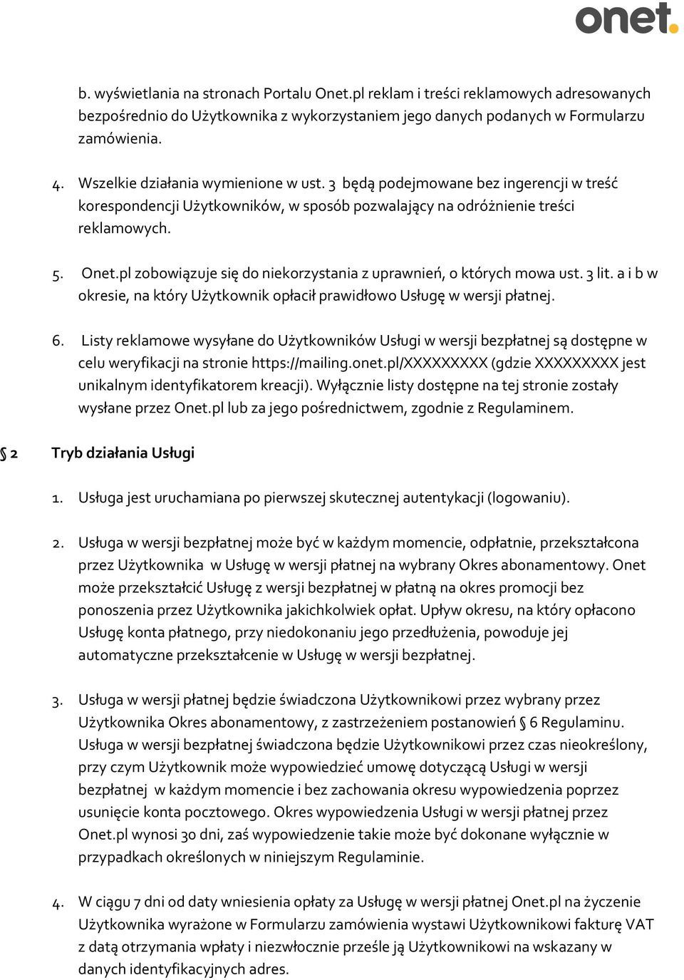 pl zobowiązuje się do niekorzystania z uprawnień, o których mowa ust. 3 lit. a i b w okresie, na który Użytkownik opłacił prawidłowo Usługę w wersji płatnej. 6.