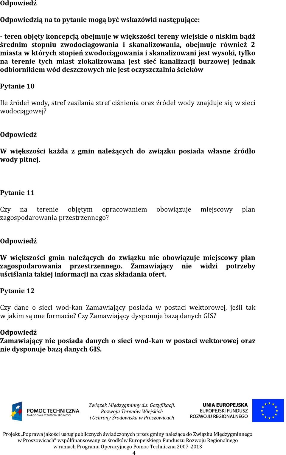 oczyszczalnia ścieków Pytanie 10 Ile źródeł wody, stref zasilania stref ciśnienia oraz źródeł wody znajduje się w sieci wodociągowej?