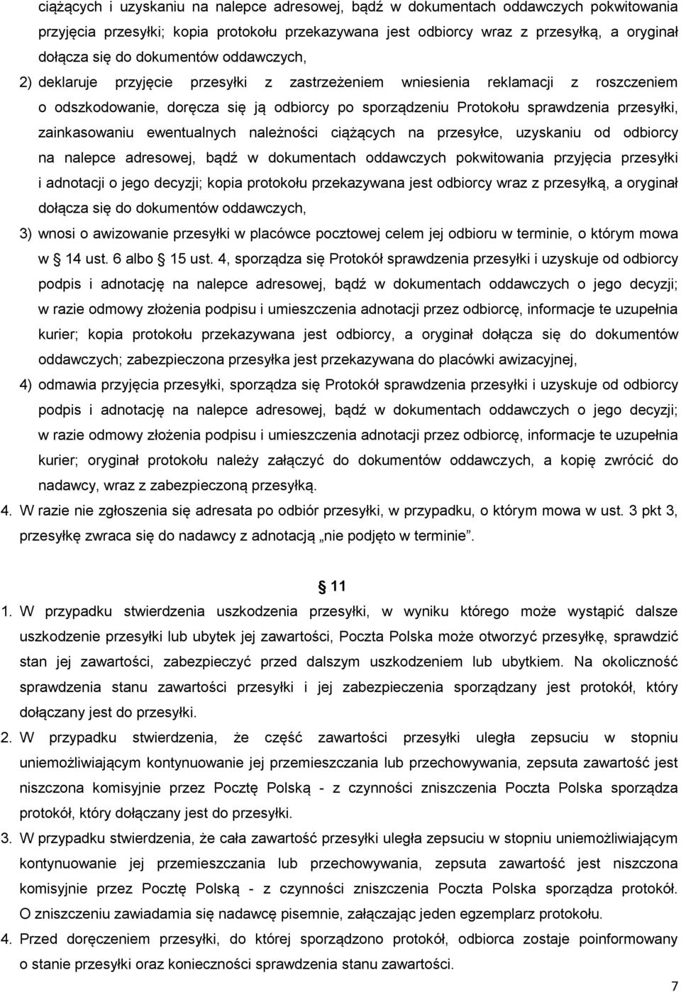 zainkasowaniu ewentualnych należności ciążących na przesyłce, uzyskaniu od odbiorcy na nalepce adresowej, bądź w dokumentach oddawczych pokwitowania przyjęcia przesyłki i adnotacji o jego decyzji;