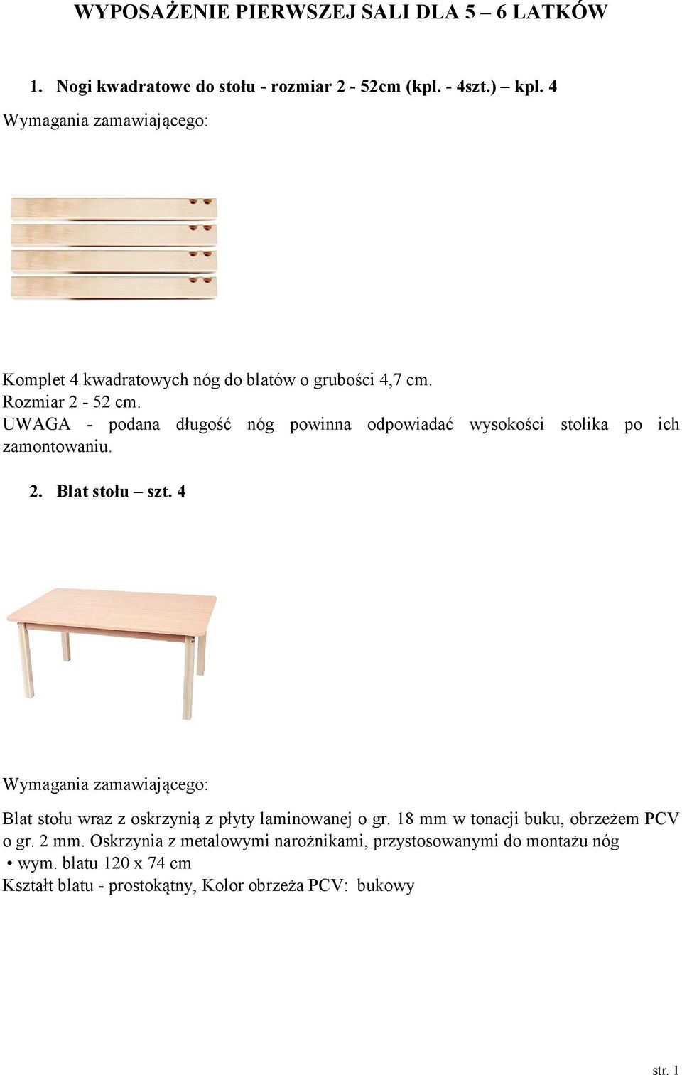 UWAGA - podana długość nóg powinna odpowiadać wysokości stolika po ich zamontowaniu. 2. Blat stołu szt.