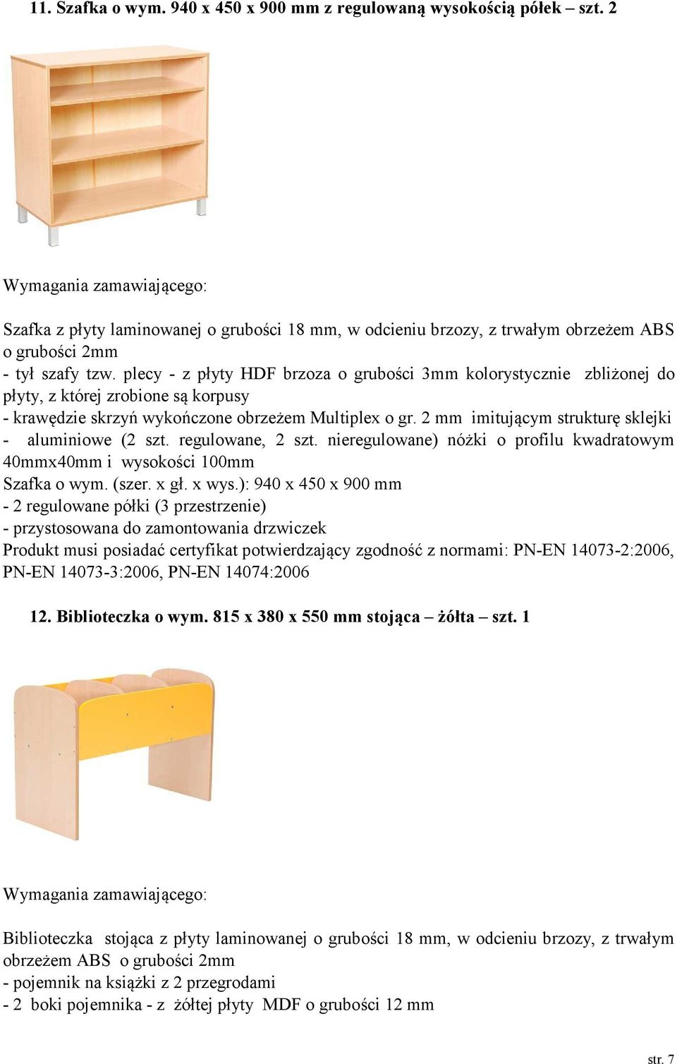 2 mm imitującym strukturę sklejki - aluminiowe (2 szt. regulowane, 2 szt. nieregulowane) nóżki o profilu kwadratowym 40mmx40mm i wysokości 100mm Szafka o wym. (szer. x gł. x wys.