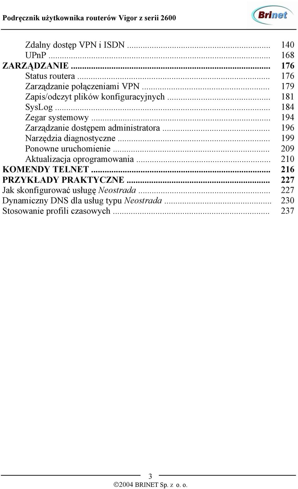 .. 196 Narzędzia diagnostyczne... 199 Ponowne uruchomienie... 209 Aktualizacja oprogramowania... 210 KOMENDY TELNET.