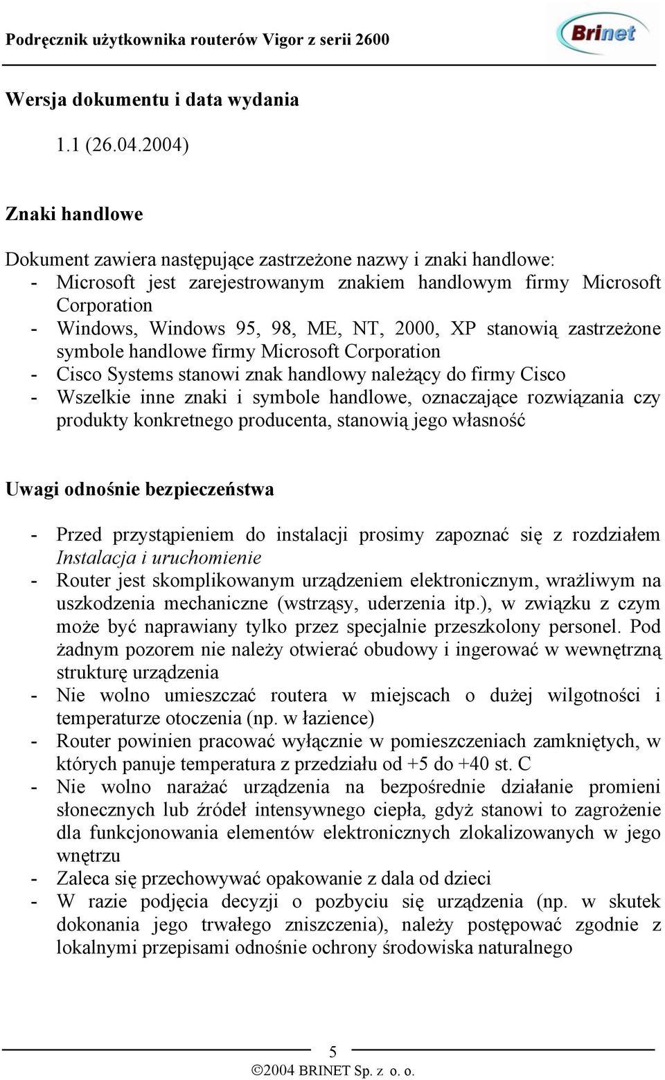 2000, XP stanowią zastrzeżone symbole handlowe firmy Microsoft Corporation - Cisco Systems stanowi znak handlowy należący do firmy Cisco - Wszelkie inne znaki i symbole handlowe, oznaczające