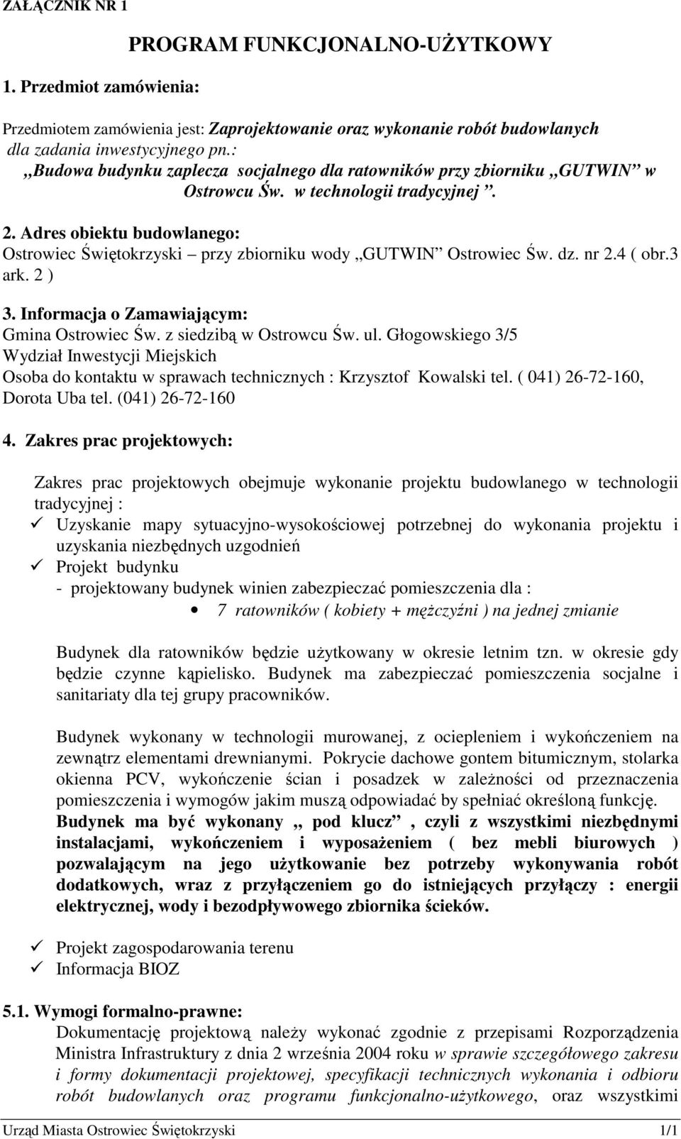 Adres obiektu budowlanego: Ostrowiec Świętokrzyski przy zbiorniku wody GUTWIN Ostrowiec Św. dz. nr 2.4 ( obr.3 ark. 2 ) 3. Informacja o Zamawiającym: Gmina Ostrowiec Św. z siedzibą w Ostrowcu Św. ul.