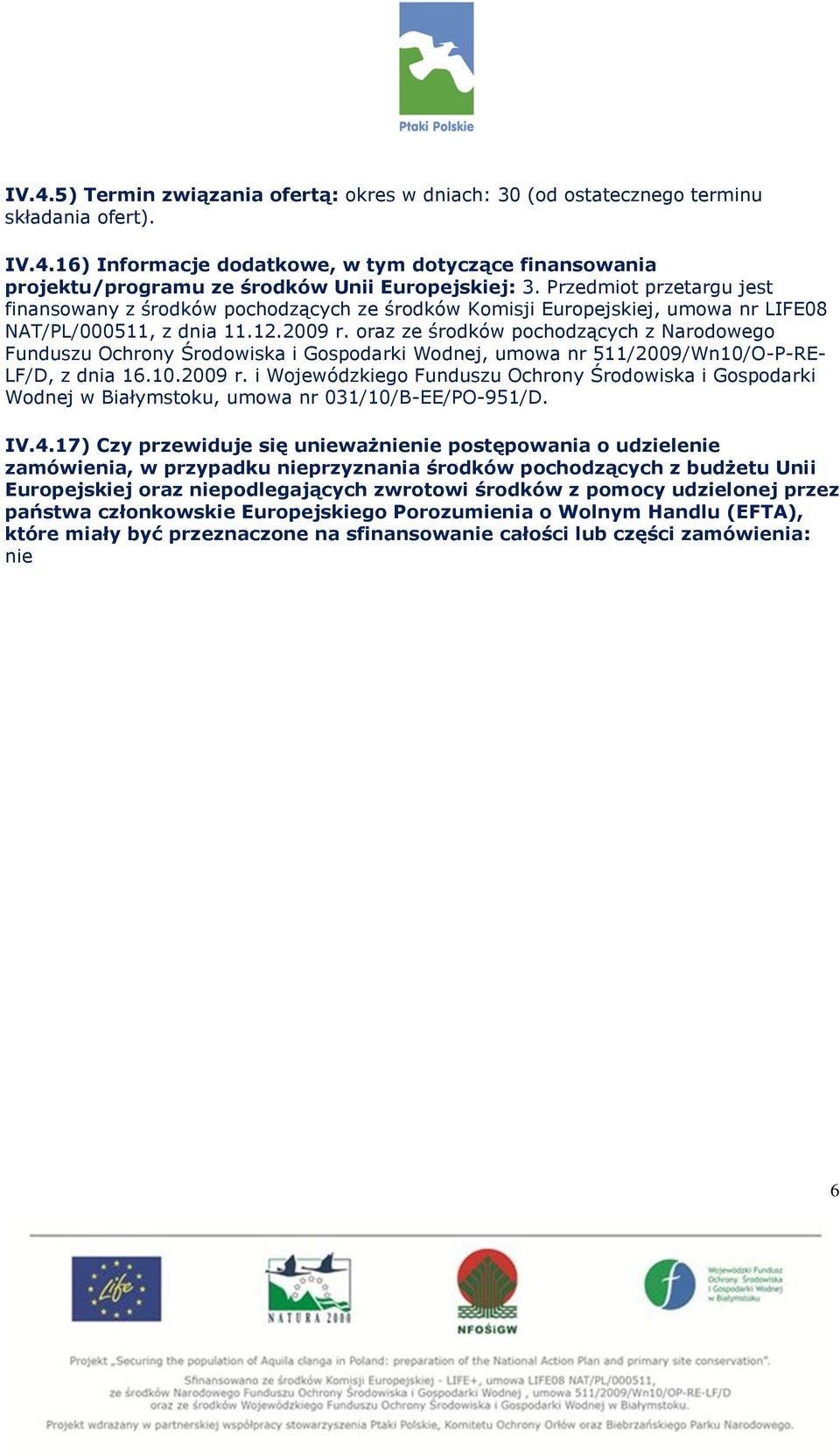 oraz ze środków pochodzących z Narodowego Funduszu Ochrony Środowiska i Gospodarki Wodnej, umowa nr 511/2009/Wn10/O-P-RE- LF/D, z dnia 16.10.2009 r.