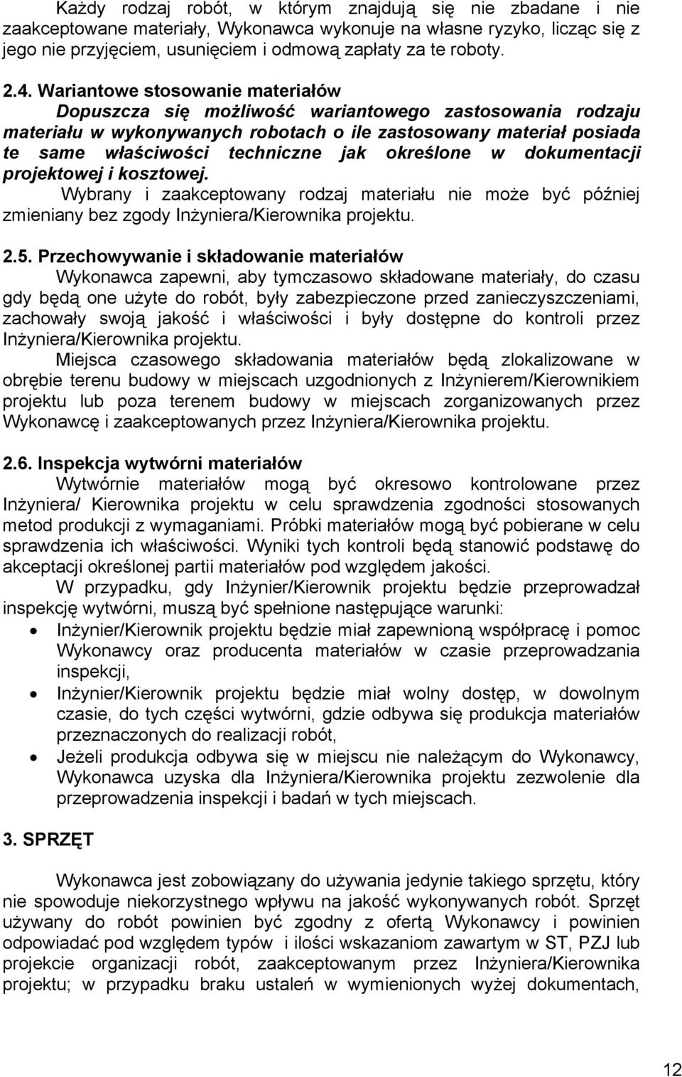 określone w dokumentacji projektowej i kosztowej. Wybrany i zaakceptowany rodzaj materiału nie może być później zmieniany bez zgody Inżyniera/Kierownika projektu. 2.5.