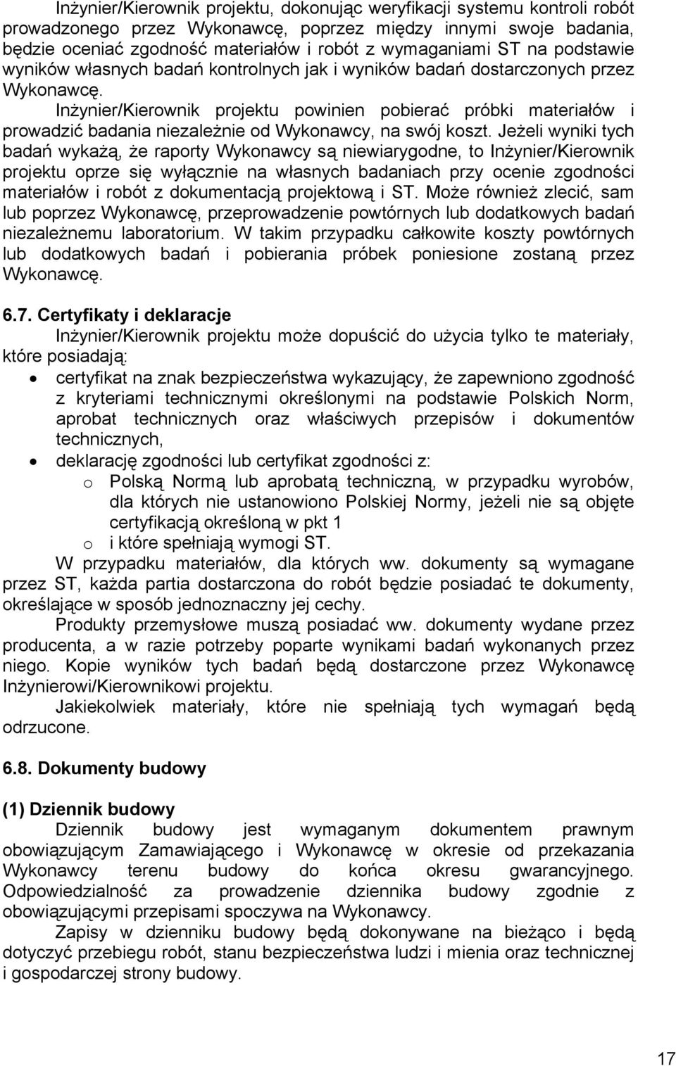 Inżynier/Kierownik projektu powinien pobierać próbki materiałów i prowadzić badania niezależnie od Wykonawcy, na swój koszt.