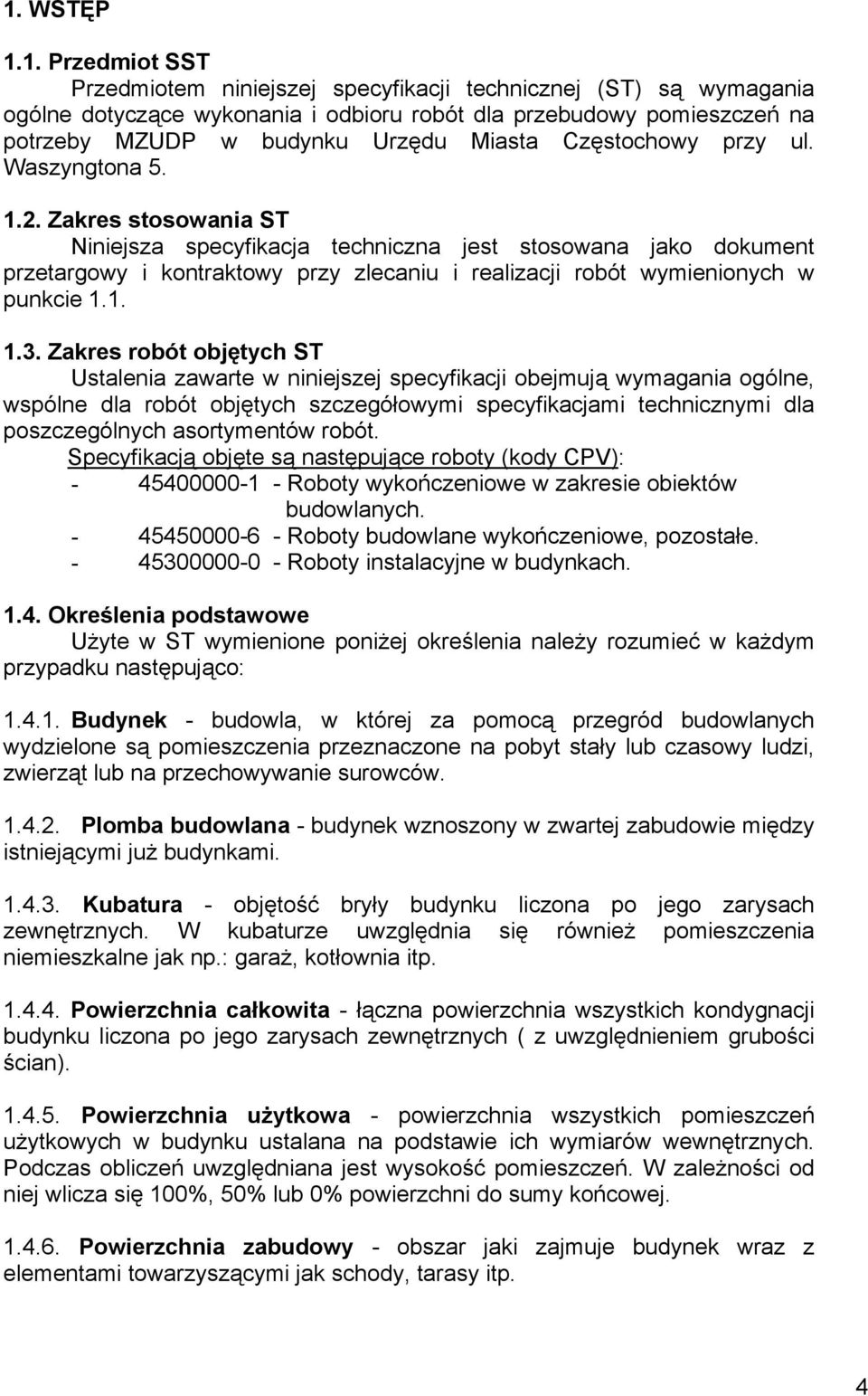 Zakres stosowania ST Niniejsza specyfikacja techniczna jest stosowana jako dokument przetargowy i kontraktowy przy zlecaniu i realizacji robót wymienionych w punkcie 1.1. 1.3.