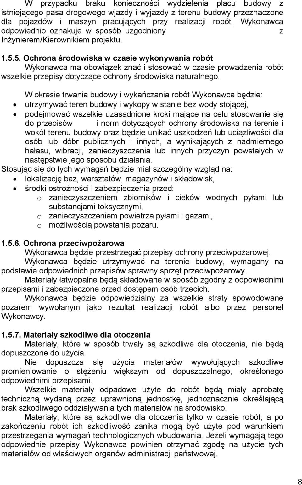 5. Ochrona środowiska w czasie wykonywania robót Wykonawca ma obowiązek znać i stosować w czasie prowadzenia robót wszelkie przepisy dotyczące ochrony środowiska naturalnego.