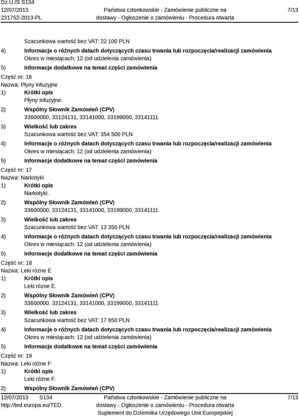 Szacunkowa wartość bez VAT: 354 500 PLN Część nr: 17 Nazwa: Narkotyki Narkotyki.