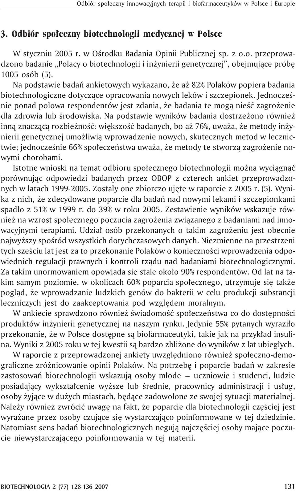 Jednoczeœnie ponad po³owa respondentów jest zdania, e badania te mog¹ nieœæ zagro enie dla zdrowia lub œrodowiska.