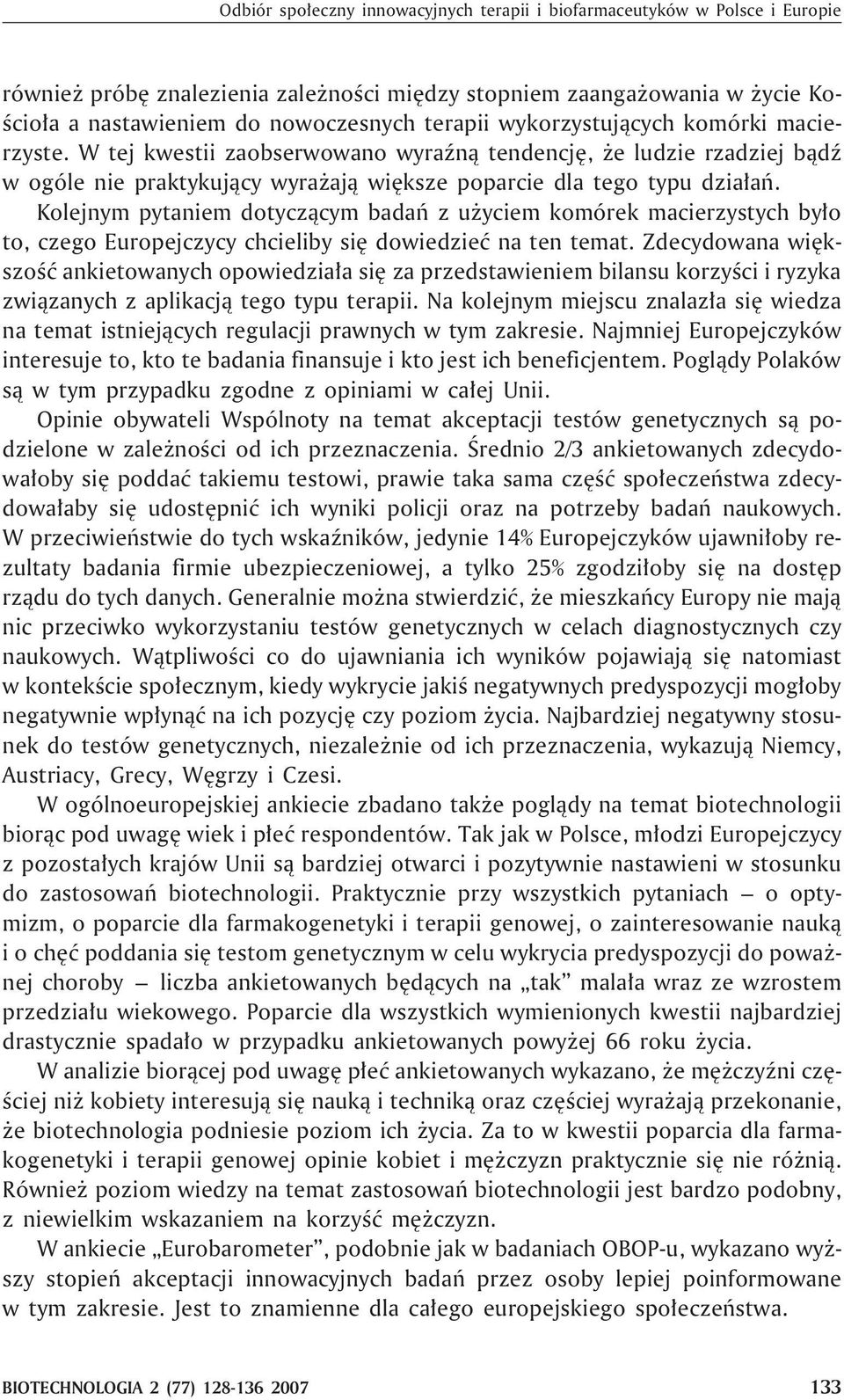 Kolejnym pytaniem dotycz¹cym badañ z u yciem komórek macierzystych by³o to, czego Europejczycy chcieliby siê dowiedzieæ na ten temat.