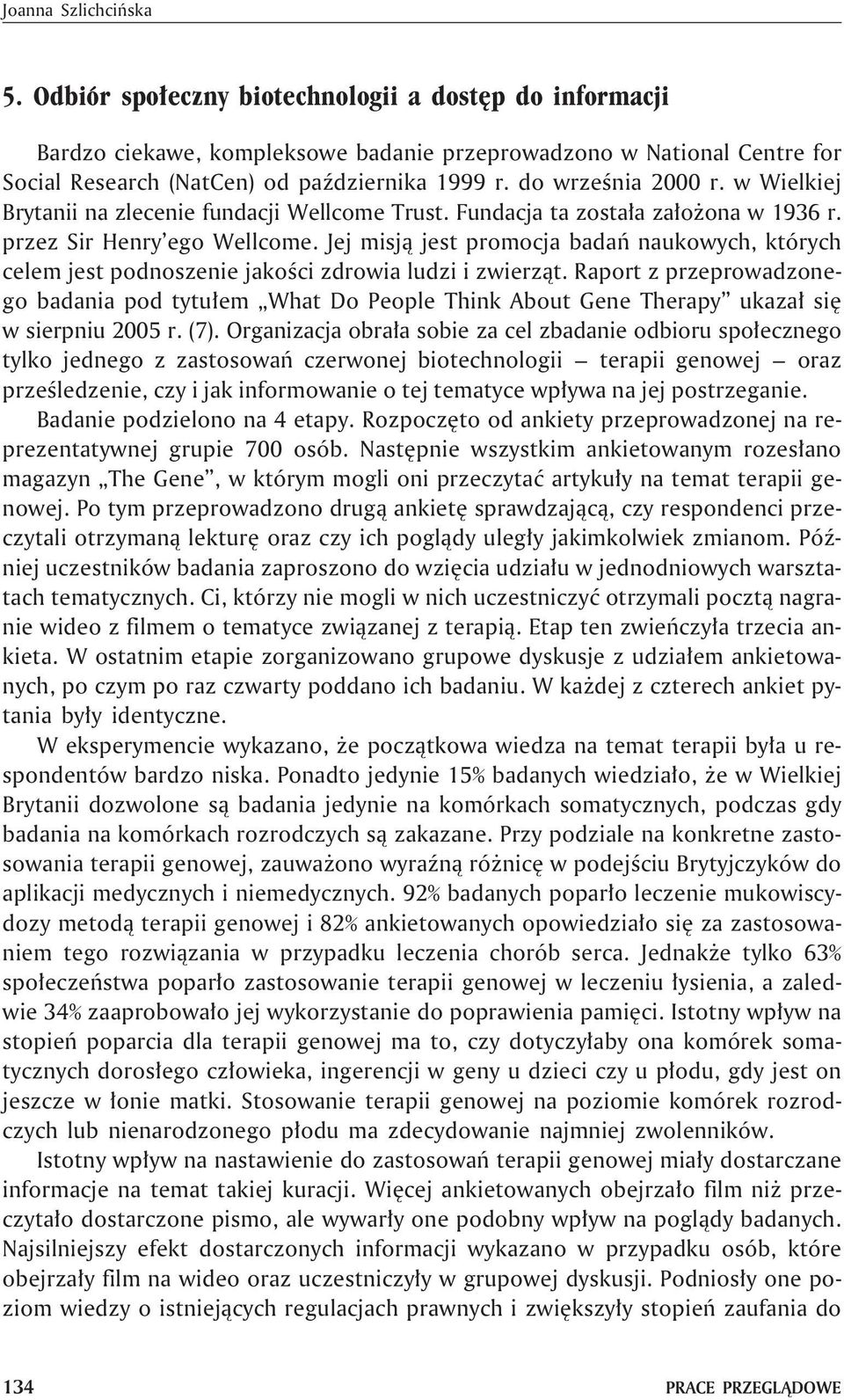 Jej misj¹ jest promocja badañ naukowych, których celem jest podnoszenie jakoœci zdrowia ludzi i zwierz¹t.