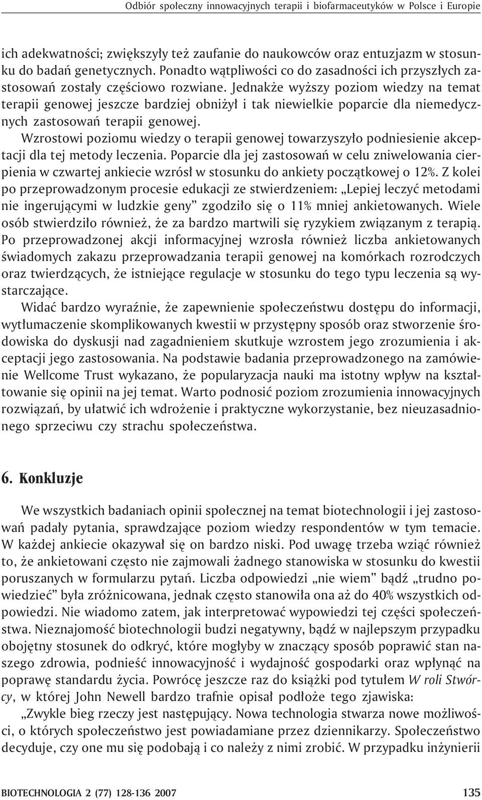 Jednak e wy szy poziom wiedzy na temat terapii genowej jeszcze bardziej obni y³ i tak niewielkie poparcie dla niemedycznych zastosowañ terapii genowej.