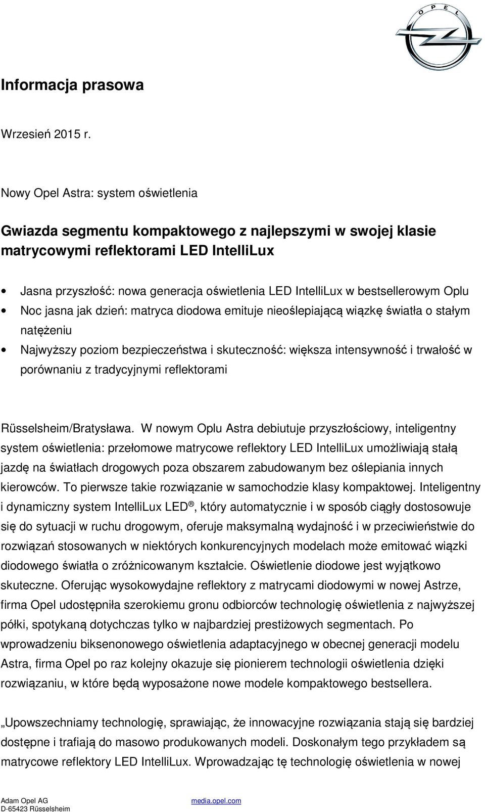 bestsellerowym Oplu Noc jasna jak dzień: matryca diodowa emituje nieoślepiającą wiązkę światła o stałym natężeniu Najwyższy poziom bezpieczeństwa i skuteczność: większa intensywność i trwałość w