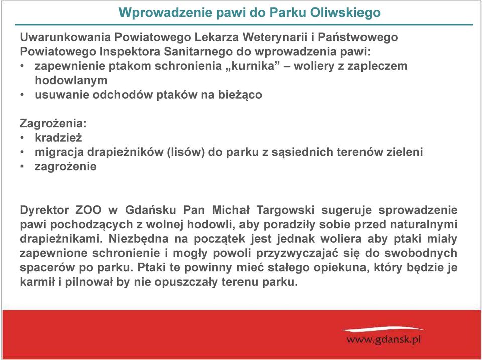 lisów w parku Dyrektor ZOO w Gdańsku Pan Michał Targowski sugeruje sprowadzenie pawi pochodzących z wolnej hodowli, aby poradziły sobie przed naturalnymi drapieżnikami.