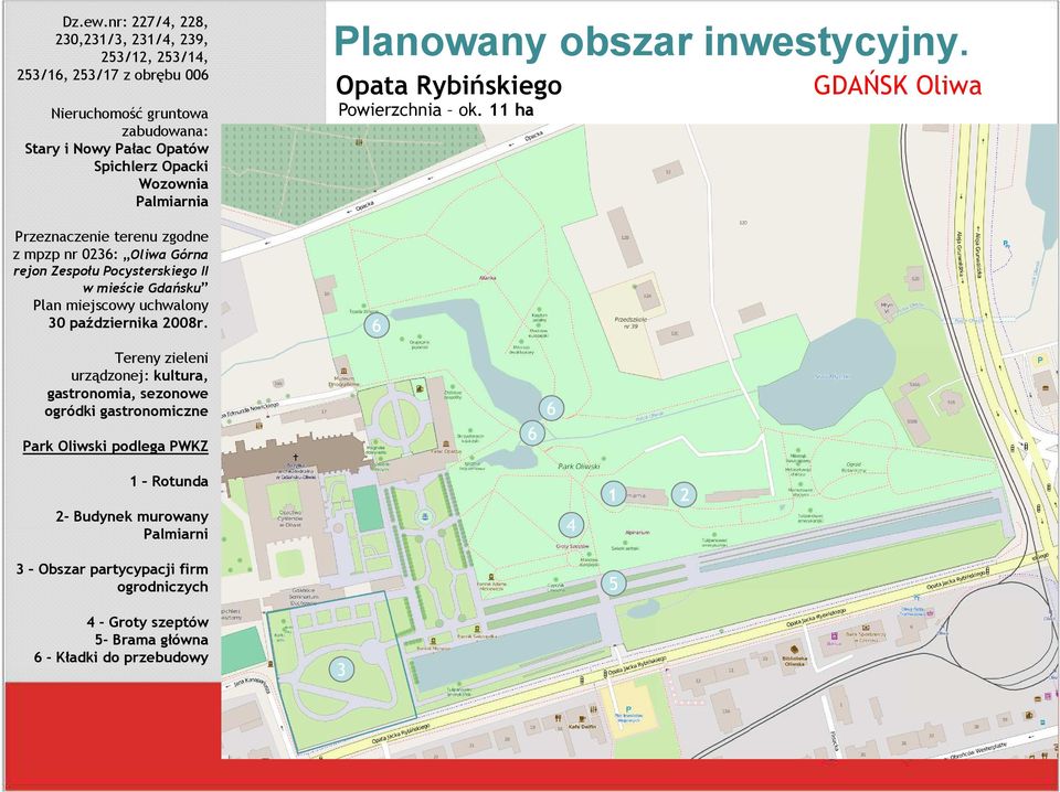 Palmiarnia Przeznaczenie terenu zgodne z mpzp nr 0236: Oliwa Górna rejon Zespołu Pocysterskiego II w mieście Gdańsku Plan miejscowy uchwalony 30 października 2008r.
