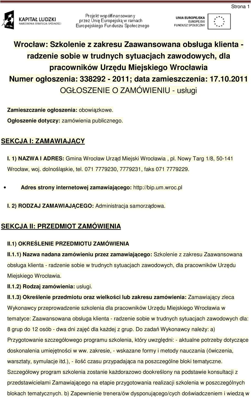 1) NAZWA I ADRES: Gmina Wrocław Urząd Miejski Wrocławia, pl. Nowy Targ 1/8, 50-141 Wrocław, woj. dolnośląskie, tel. 071 7779230, 7779231, faks 071 7779229.