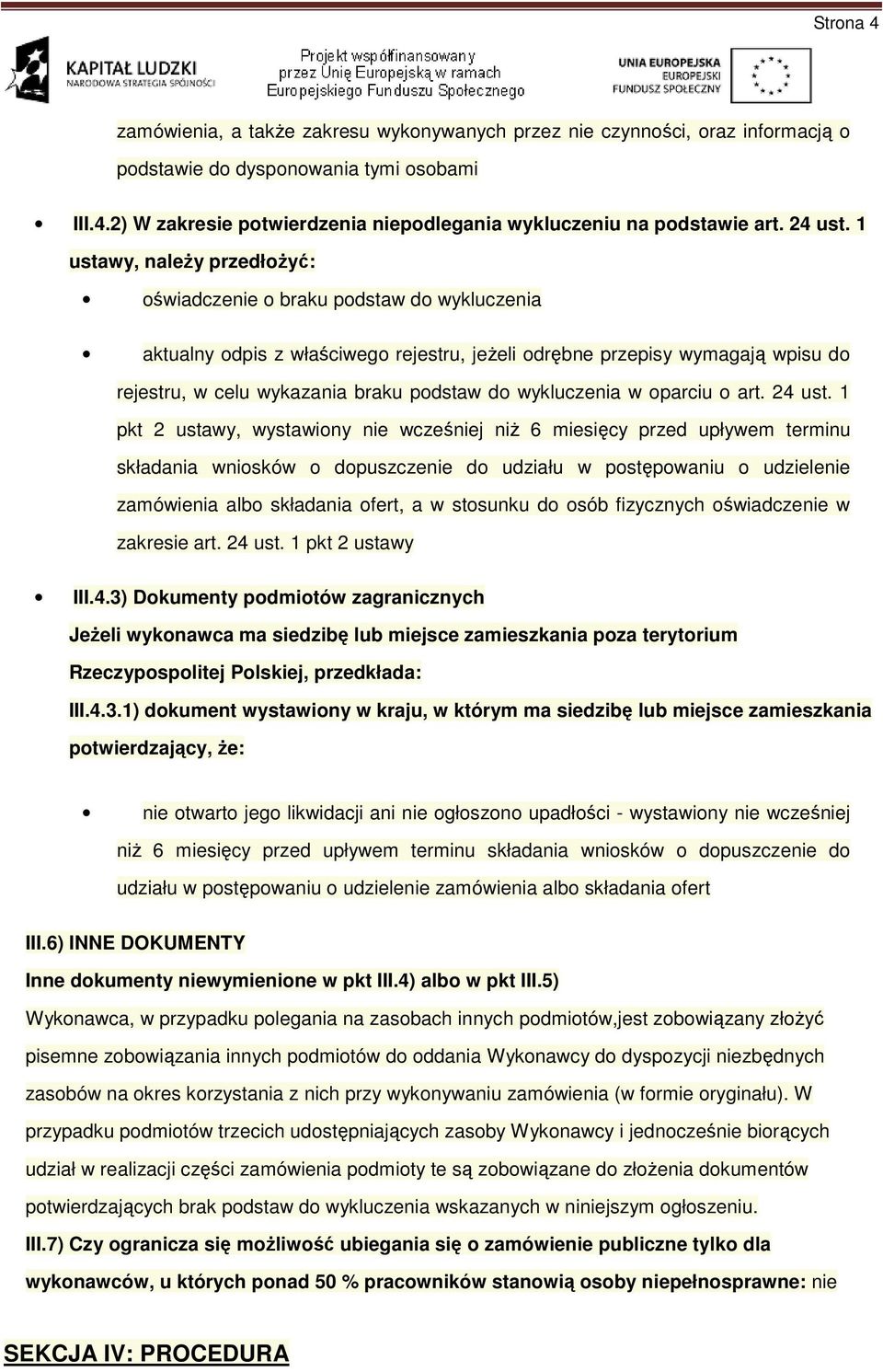 1 ustawy, naleŝy przedłoŝyć: oświadczenie o braku podstaw do wykluczenia aktualny odpis z właściwego rejestru, jeŝeli odrębne przepisy wymagają wpisu do rejestru, w celu wykazania braku podstaw do