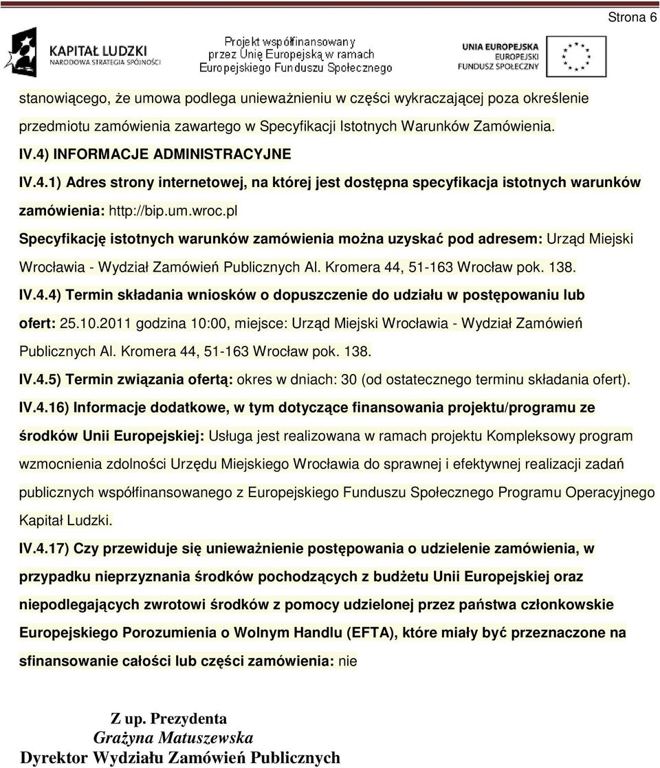 pl Specyfikację istotnych warunków zamówienia moŝna uzyskać pod adresem: Urząd Miejski Wrocławia - Wydział Zamówień Publicznych Al. Kromera 44