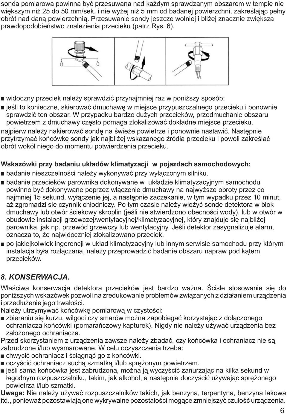 Przesuwanie sondy jeszcze wolniej i bli ej znacznie zwiêksza prawdopodobieñstwo znalezienia przecieku (patrz Rys. 6).