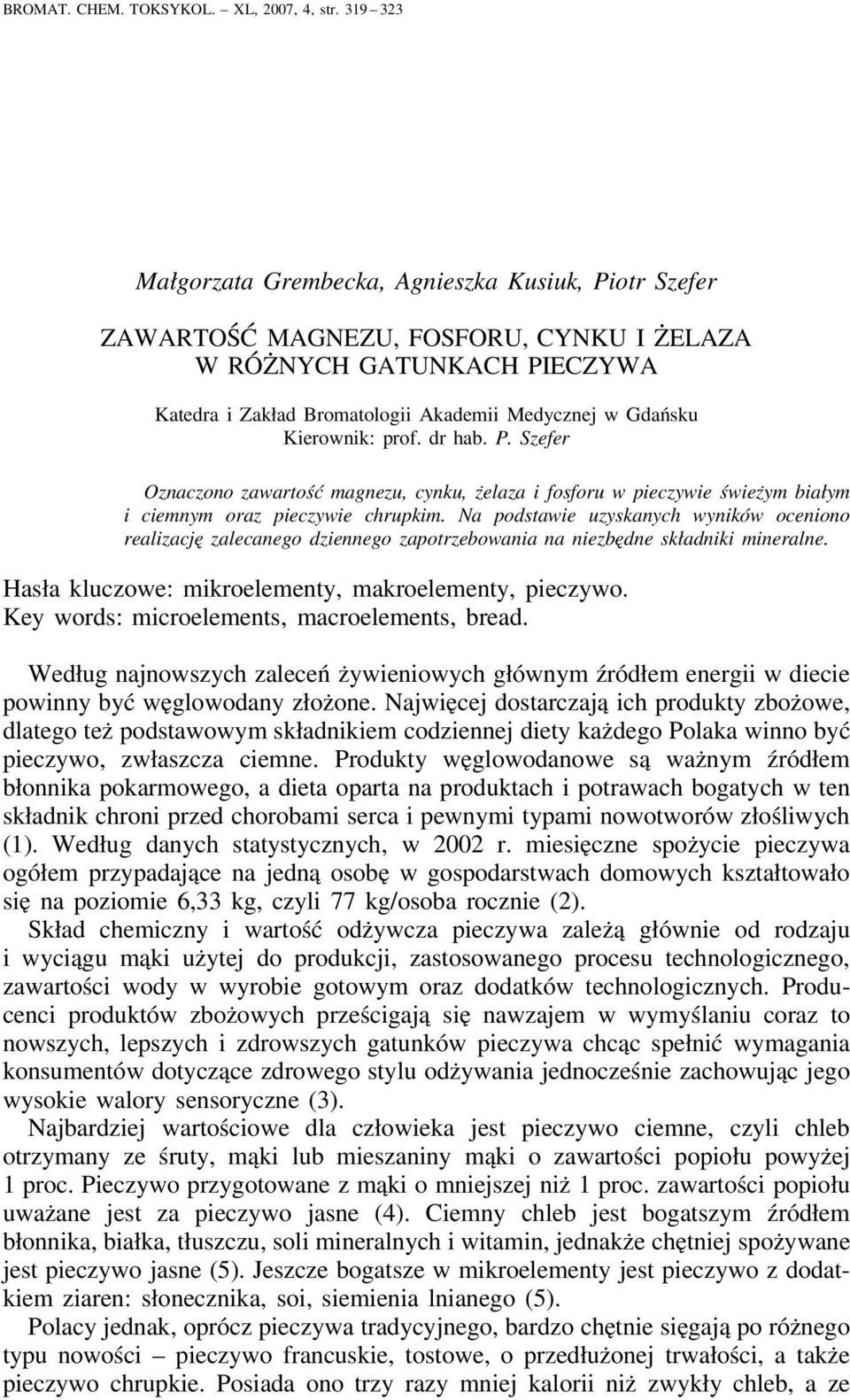 Kierownik: prof. dr hab. P. Szefer Oznaczono zawartość magnezu, cynku, żelaza i fosforu w pieczywie świeżym białym i ciemnym oraz pieczywie chrupkim.