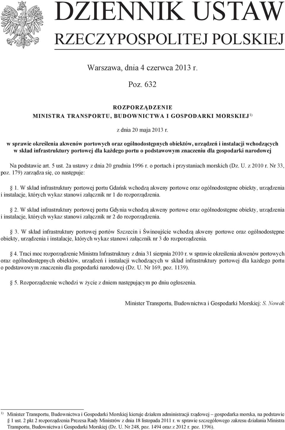 narodowej Na podstawie art. 5 ust. 2a ustawy z dnia 20 grudnia 1996 r. o portach i przystaniach morskich (Dz. U. z 2010 r. Nr 33, poz. 179) zarządza się, co następuje: 1.