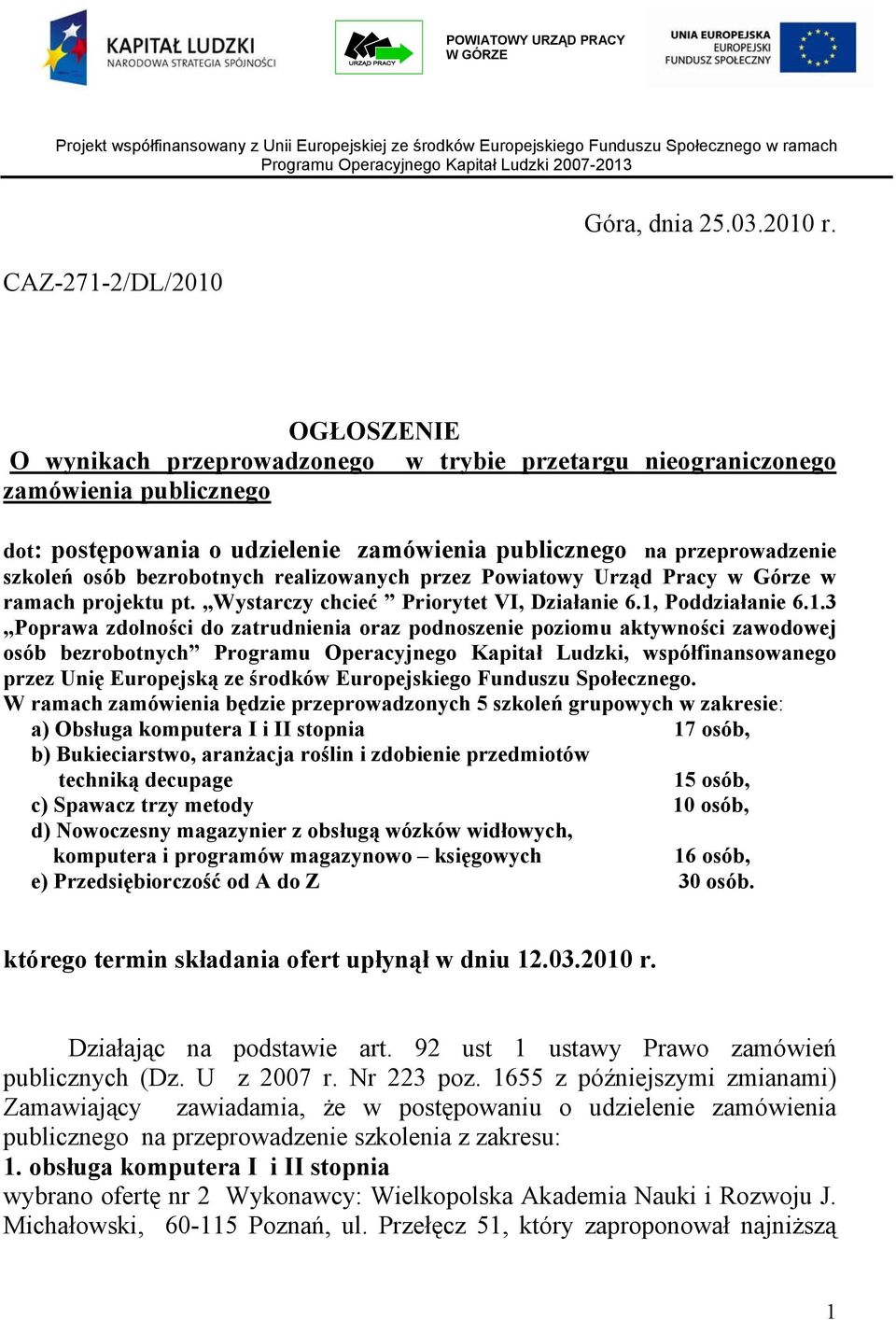 realizowanych przez Powiatowy Urząd Pracy w Górze w ramach projektu pt. Wystarczy chcieć Priorytet VI, Działanie 6.1,