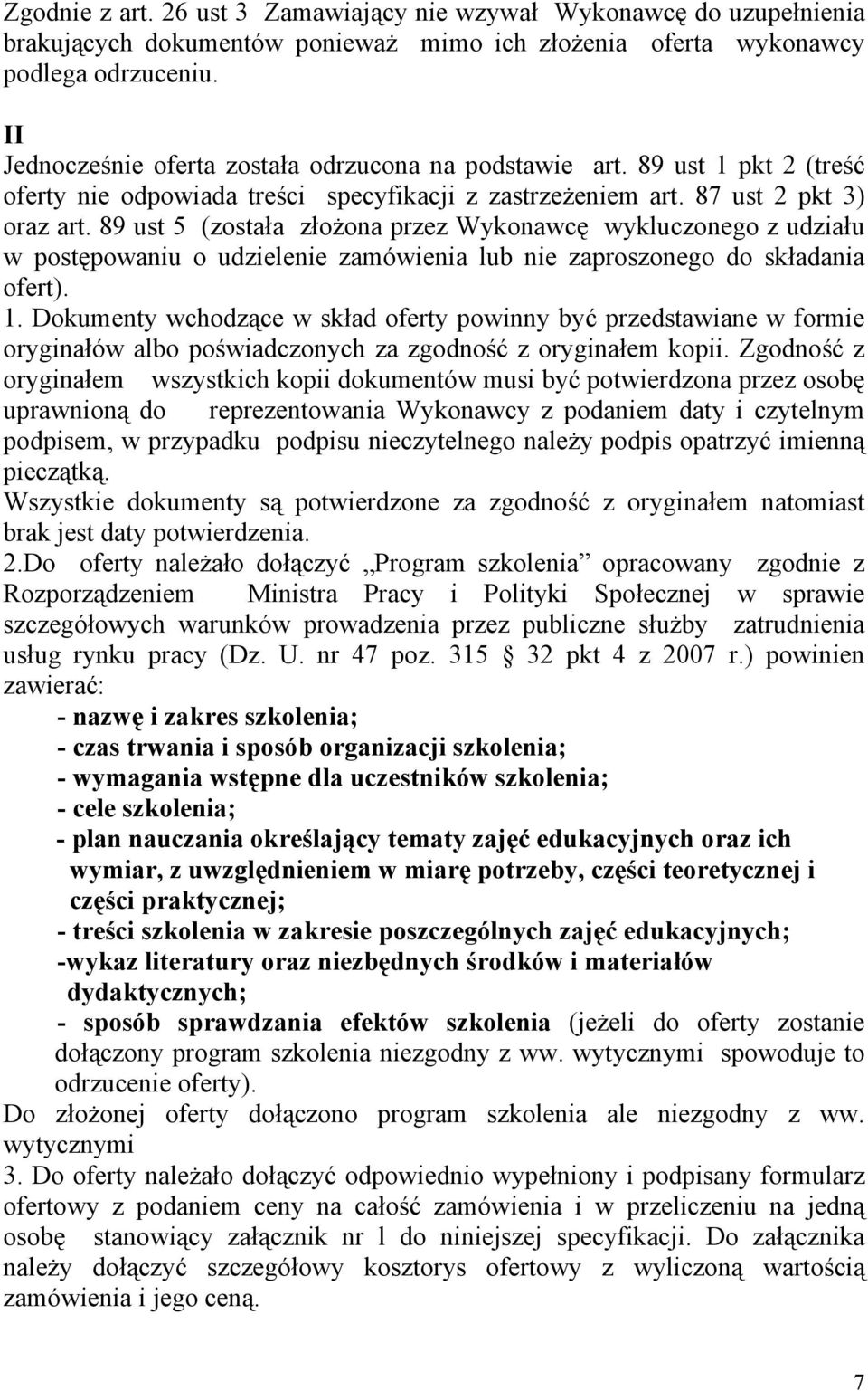 89 ust 5 (została złożona przez Wykonawcę wykluczonego z udziału w postępowaniu o udzielenie zamówienia lub nie zaproszonego do składania ofert). 1.