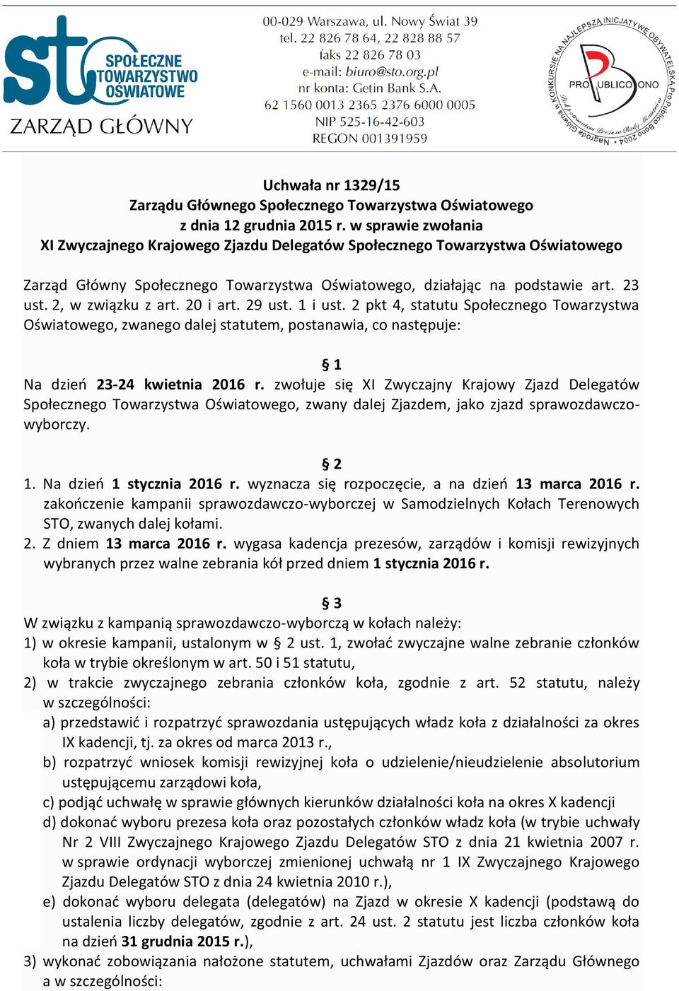 2, w związku z art. 20 i art. 29 ust. 1 i ust. 2 pkt 4, statutu Społecznego Towarzystwa Oświatowego, zwanego dalej statutem, postanawia, co następuje: 1 Na dzień 23-24 kwietnia 2016 r.