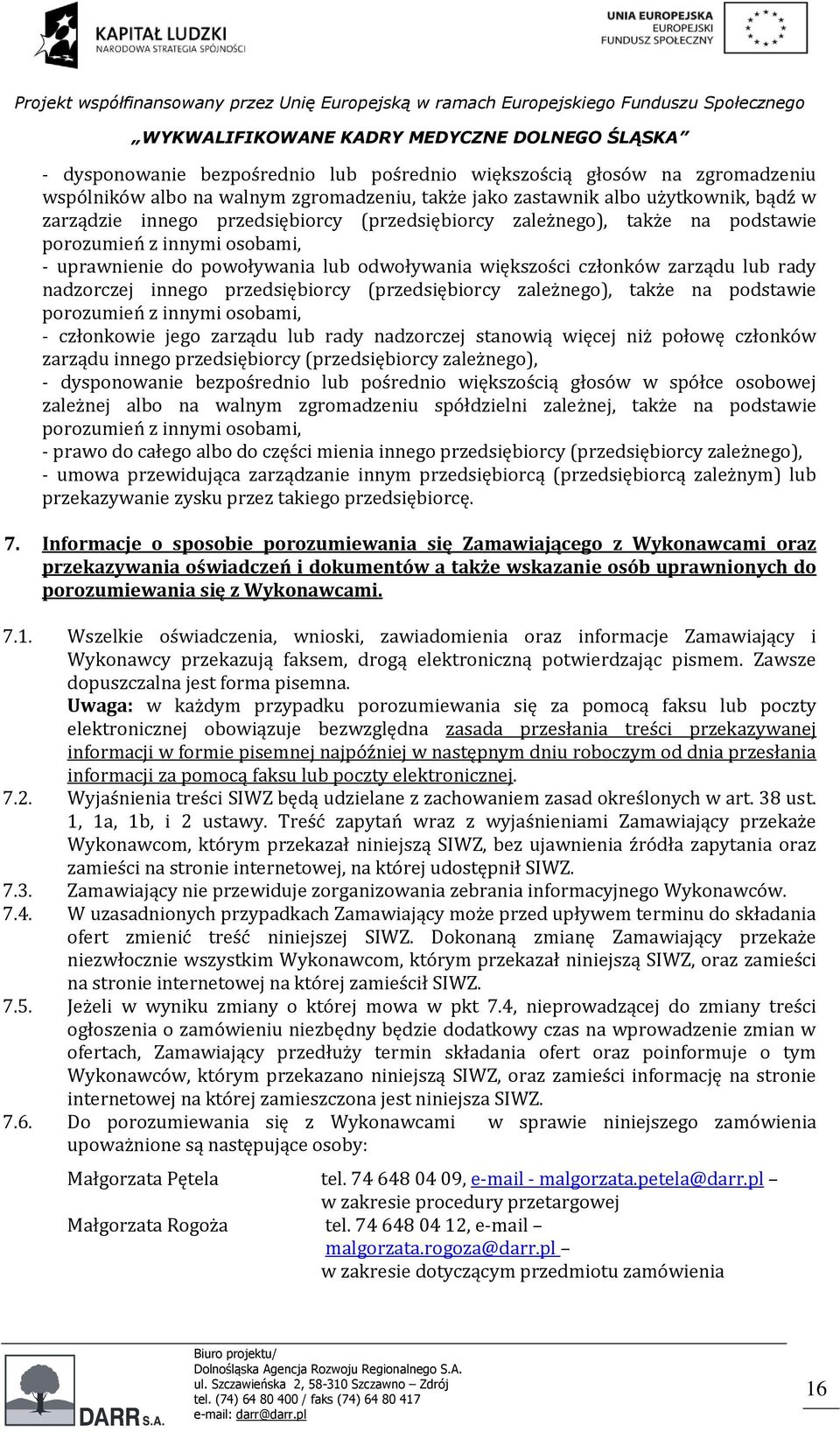 (przedsiębiorcy zależnego), także na podstawie porozumień z innymi osobami, - członkowie jego zarządu lub rady nadzorczej stanowią więcej niż połowę członków zarządu innego przedsiębiorcy