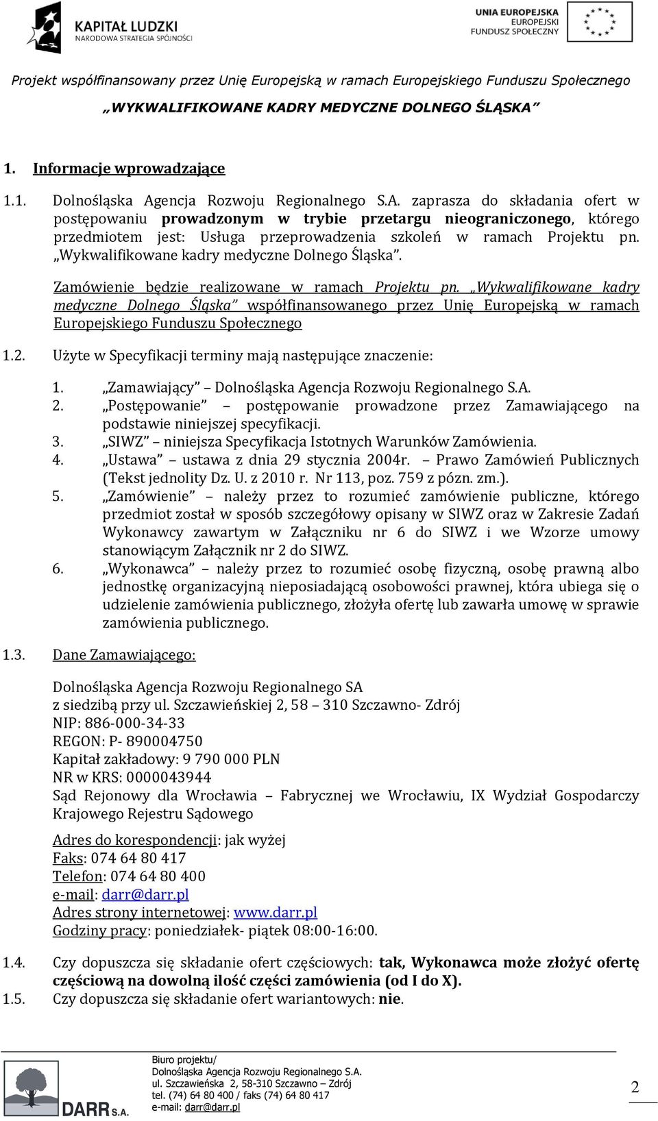 Wykwalifikowane kadry medyczne Dolnego Śląska współfinansowanego przez Unię Europejską w ramach Europejskiego Funduszu Społecznego 1.2. Użyte w Specyfikacji terminy mają następujące znaczenie: 1.